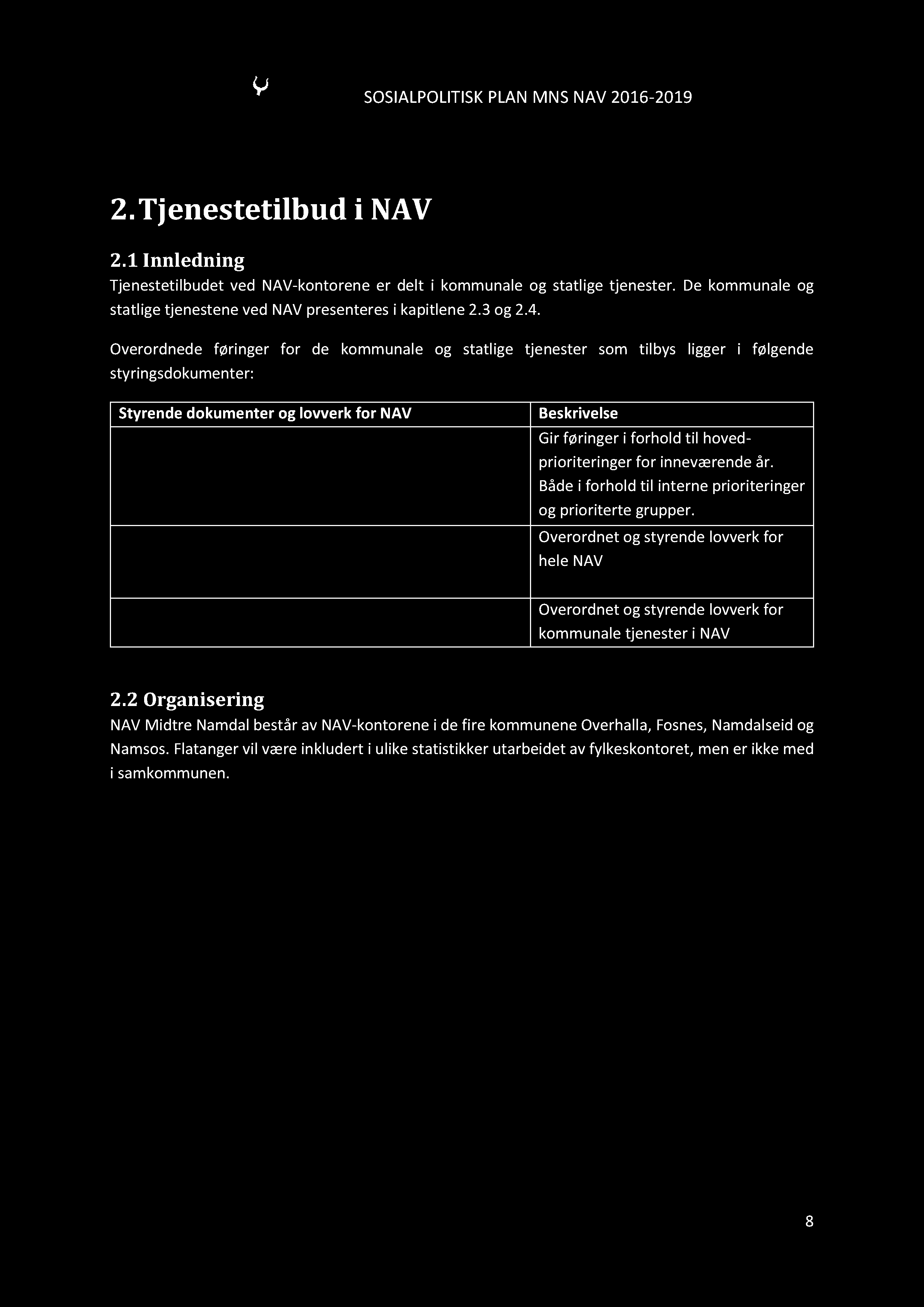 SOSIALPOLITISKPLANMNSNAV2016-2019 2.Tjenestetilbud i NAV 2.1 Innledning Tjenestetilbudetved NAV-kontorene er delt i kommunaleog statlige tjenester.