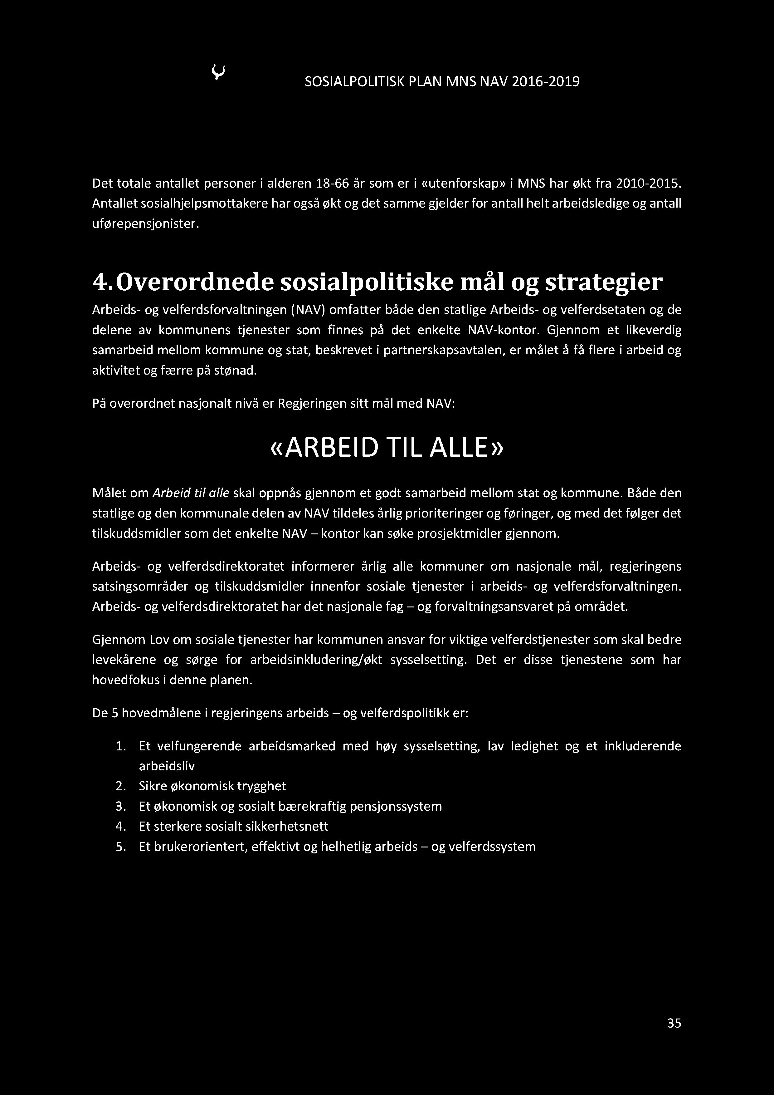 SOSIALPOLITISKPLANMNSNAV2016-2019 Det totale antallet personeri alderen18-66 år somer i «utenforskap» i MNShar økt fra 2010-2015.