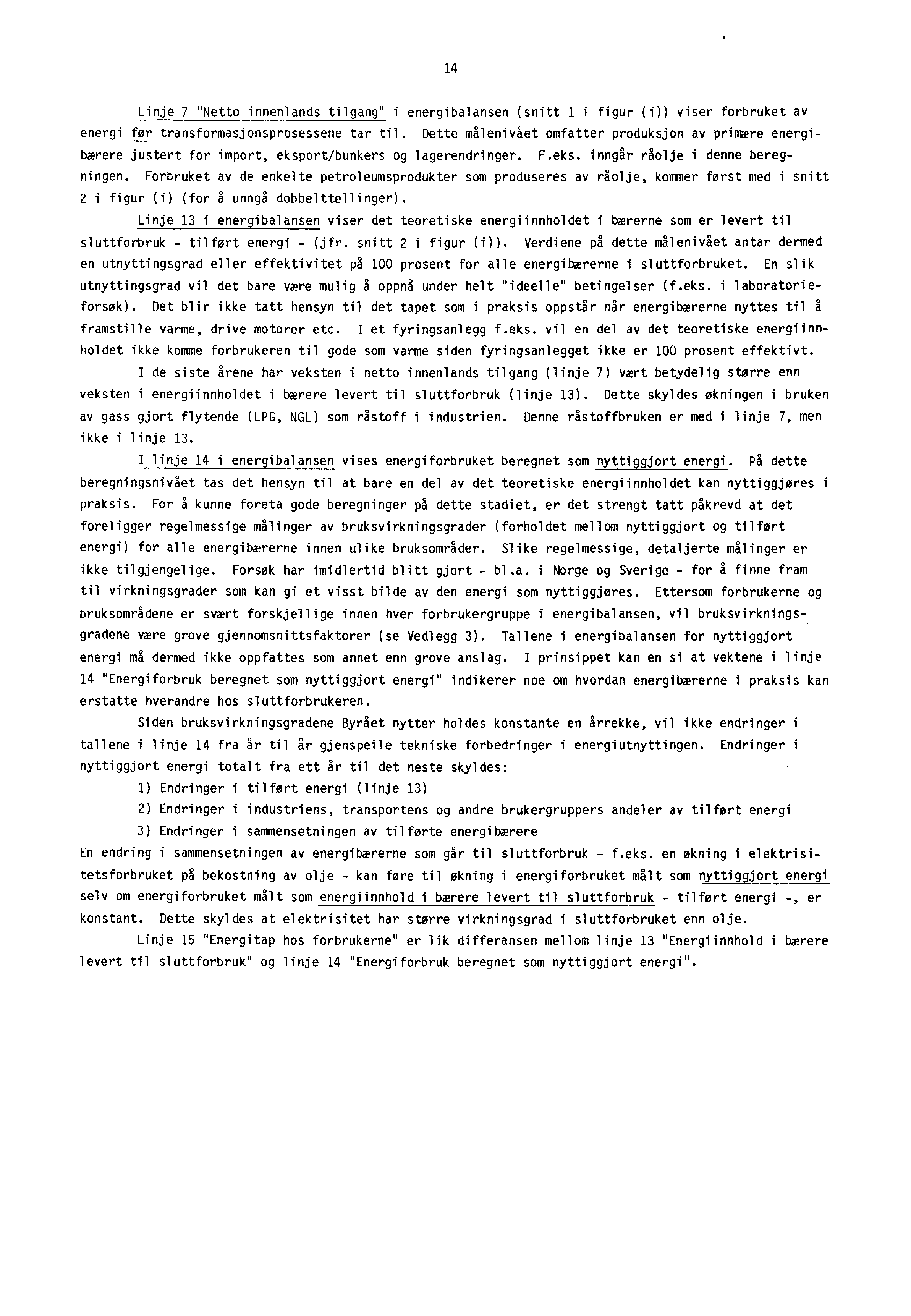 14 Linje 7 "Netto innenlands tilgang" i energibalansen (snitt 1 i figur (i)) viser forbruket av energi for transformasjonsprosessene tar til.