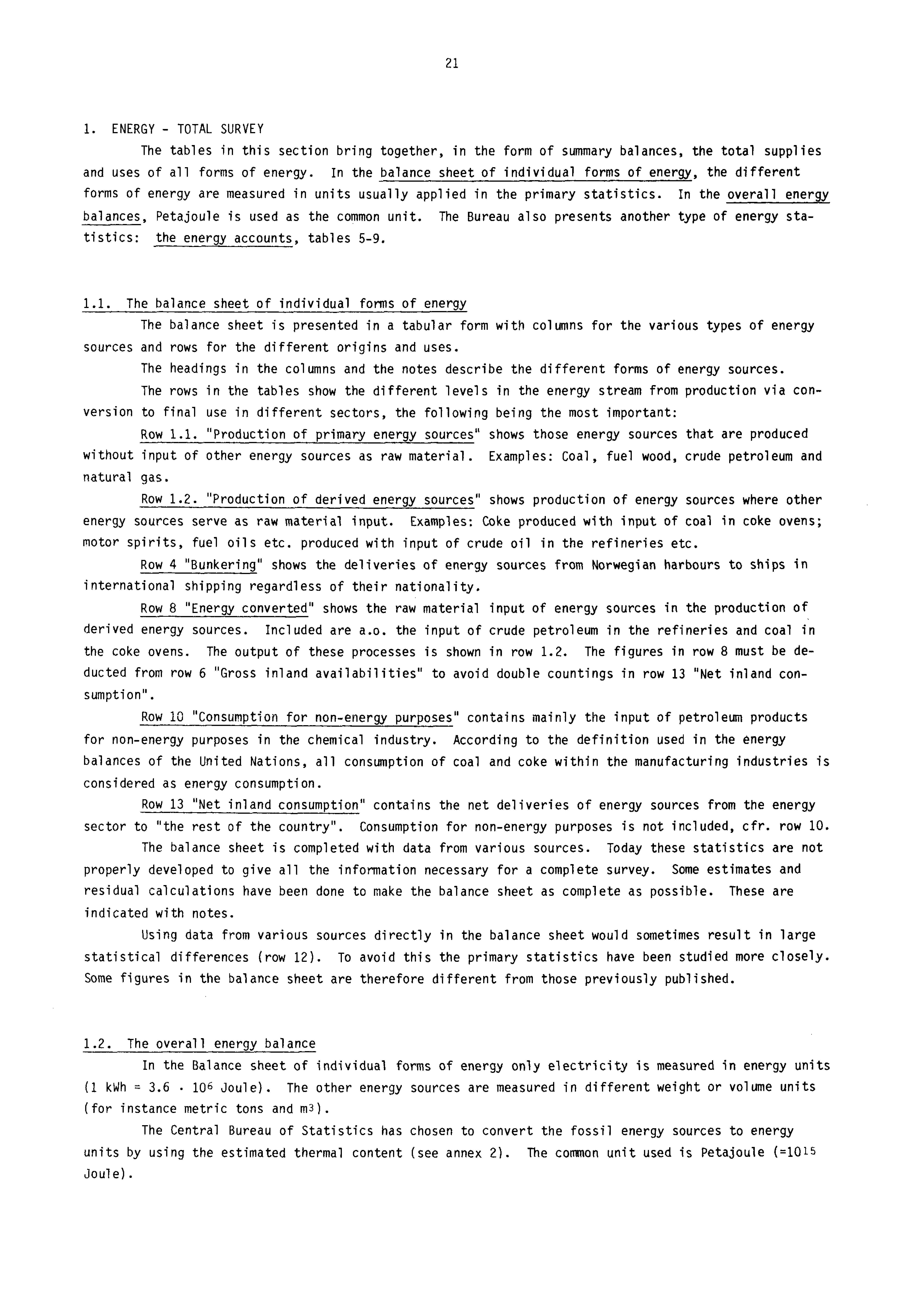 21 1. ENERGY - TOTAL SURVEY The tables in this section bring together, in the form of summary balances, the total supplies and uses of all forms of energy.