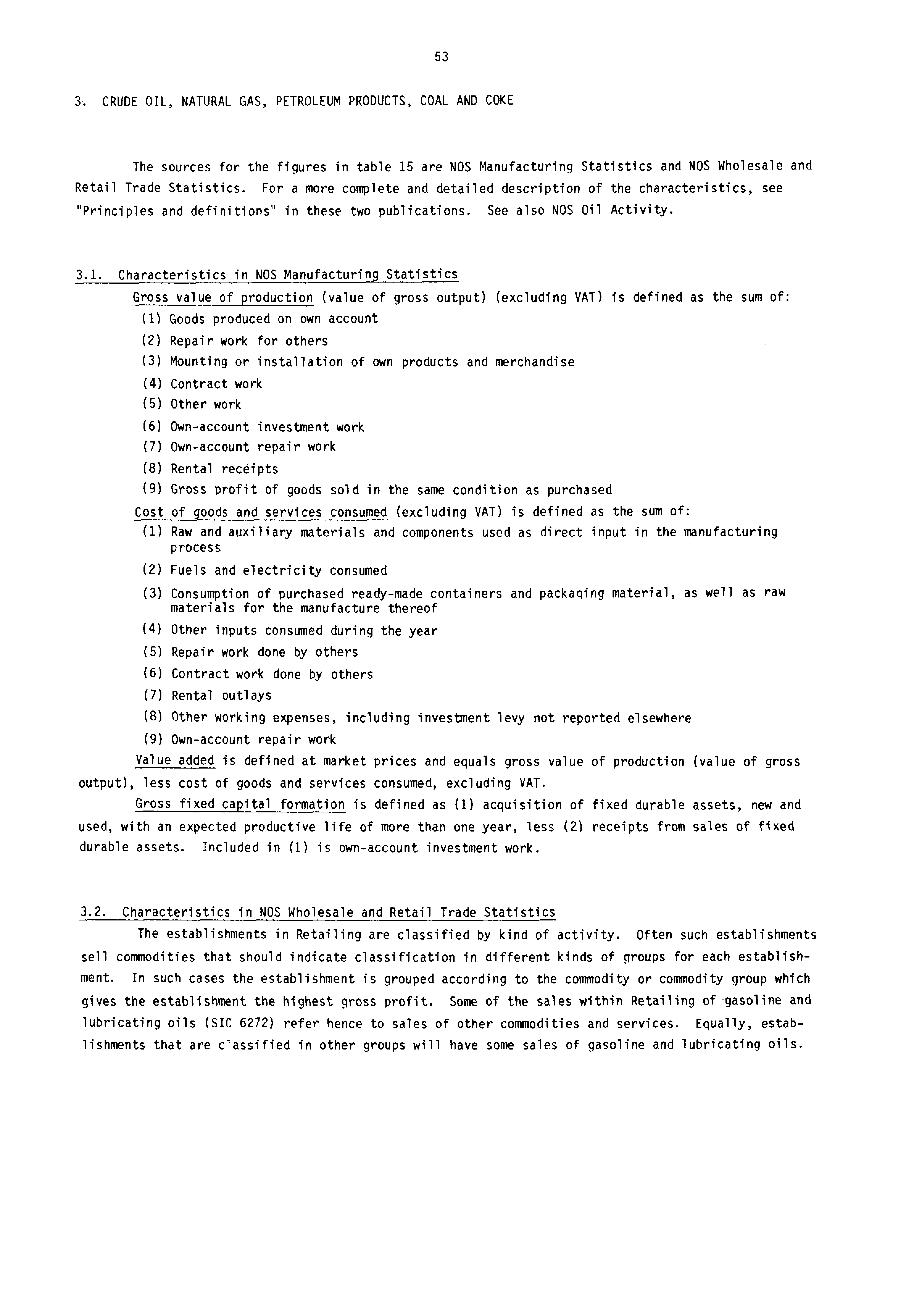 53 3. CRUDE OIL, NATURAL GAS, PETROLEUM PRODUCTS, COAL AND COKE The sources for the figures in table 15 are NOS Manufacturing Statistics and NOS Wholesale and Retail Trade Statistics.