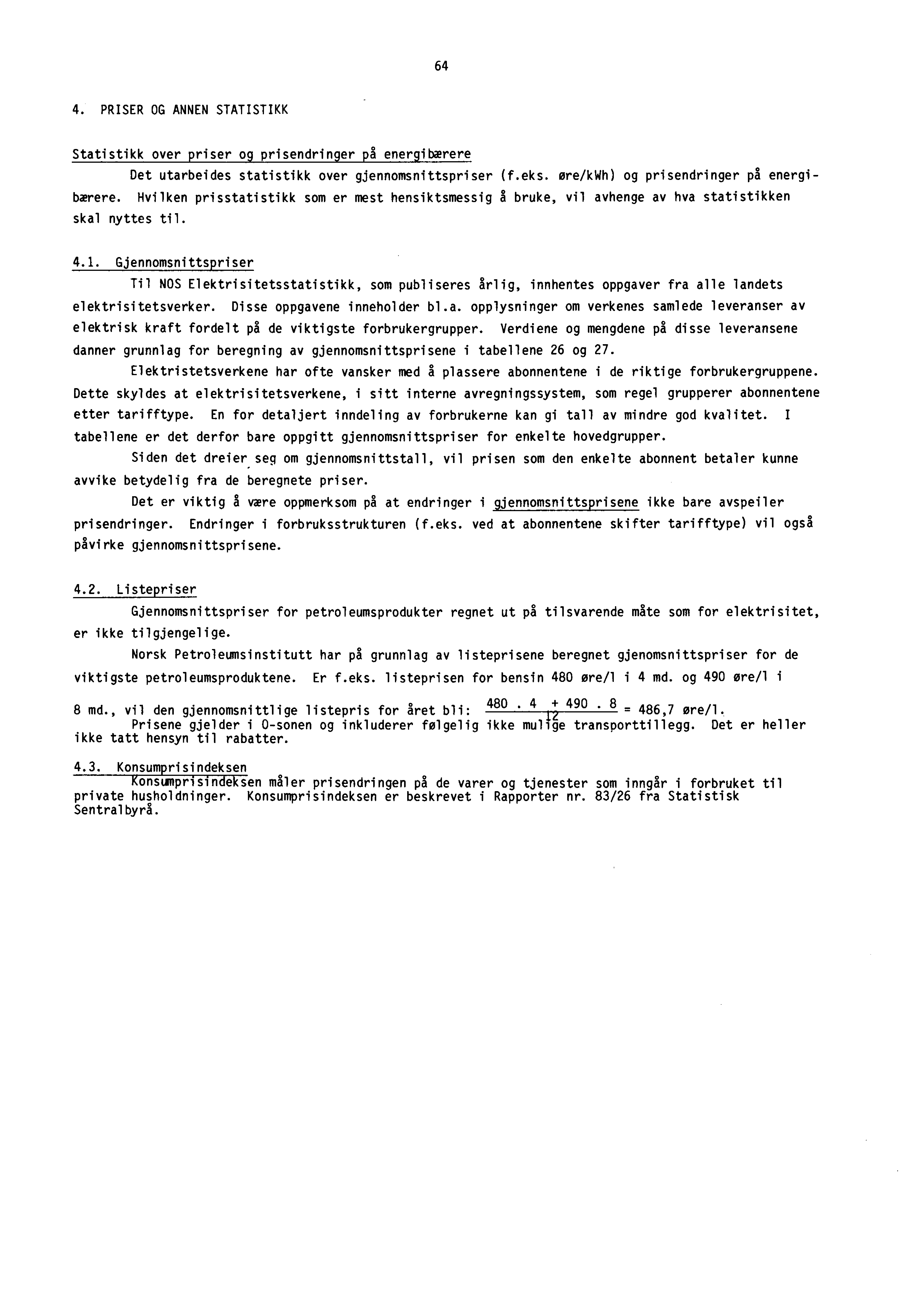 64 4. PRISER OG ANNEN STATISTIKK Statistikk over priser og prisendringer på energibærere Det utarbeides statistikk over gjennomsnittspriser (f.eks. ore/kwh) og prisendringer på energibærere.