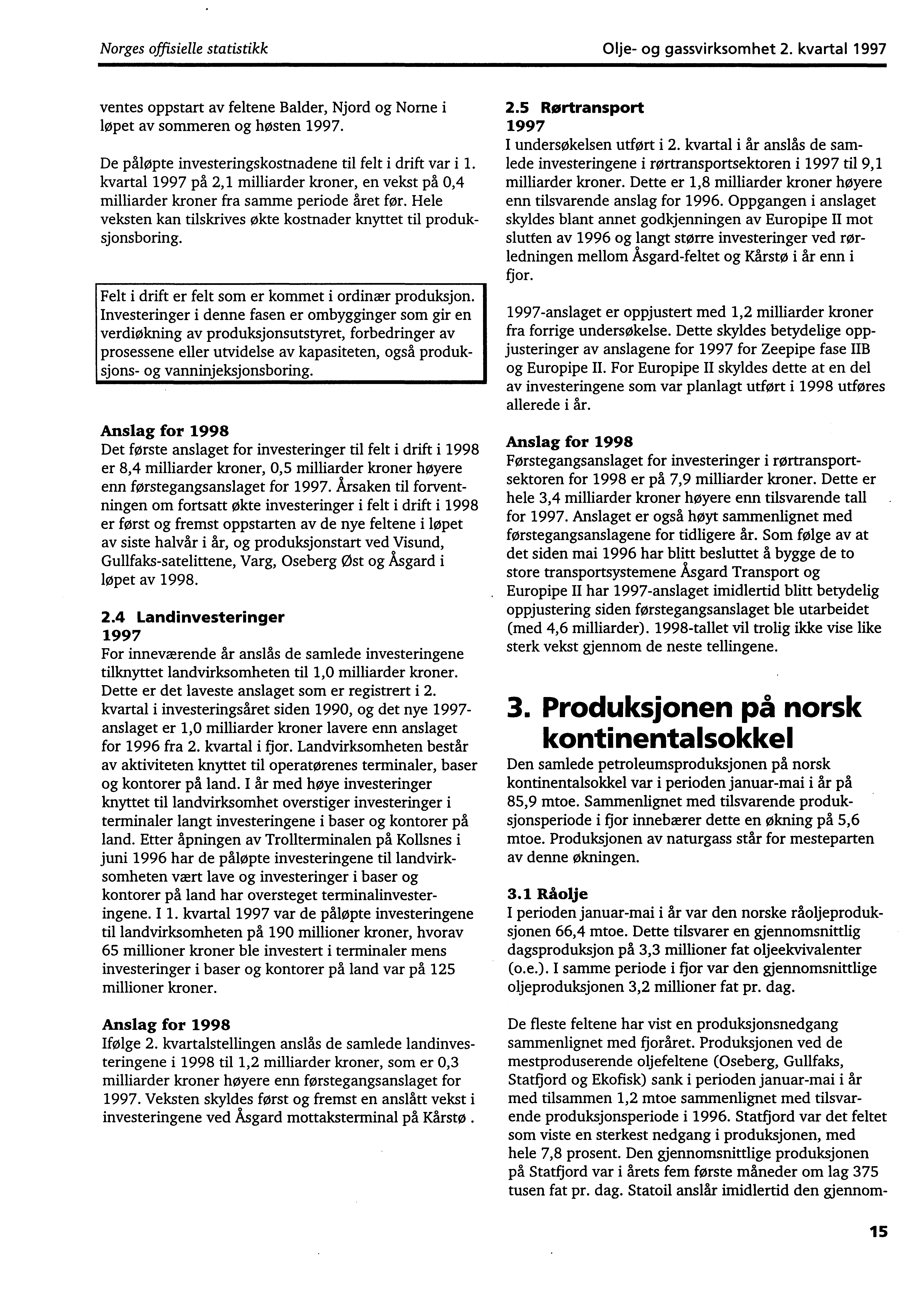 Norges offisielle statistikk Olje og gassvirksomhet 2. kvartal 1997 ventes oppstart av feltene Balder, Njord og Norne i løpet av sommeren og høsten 1997.