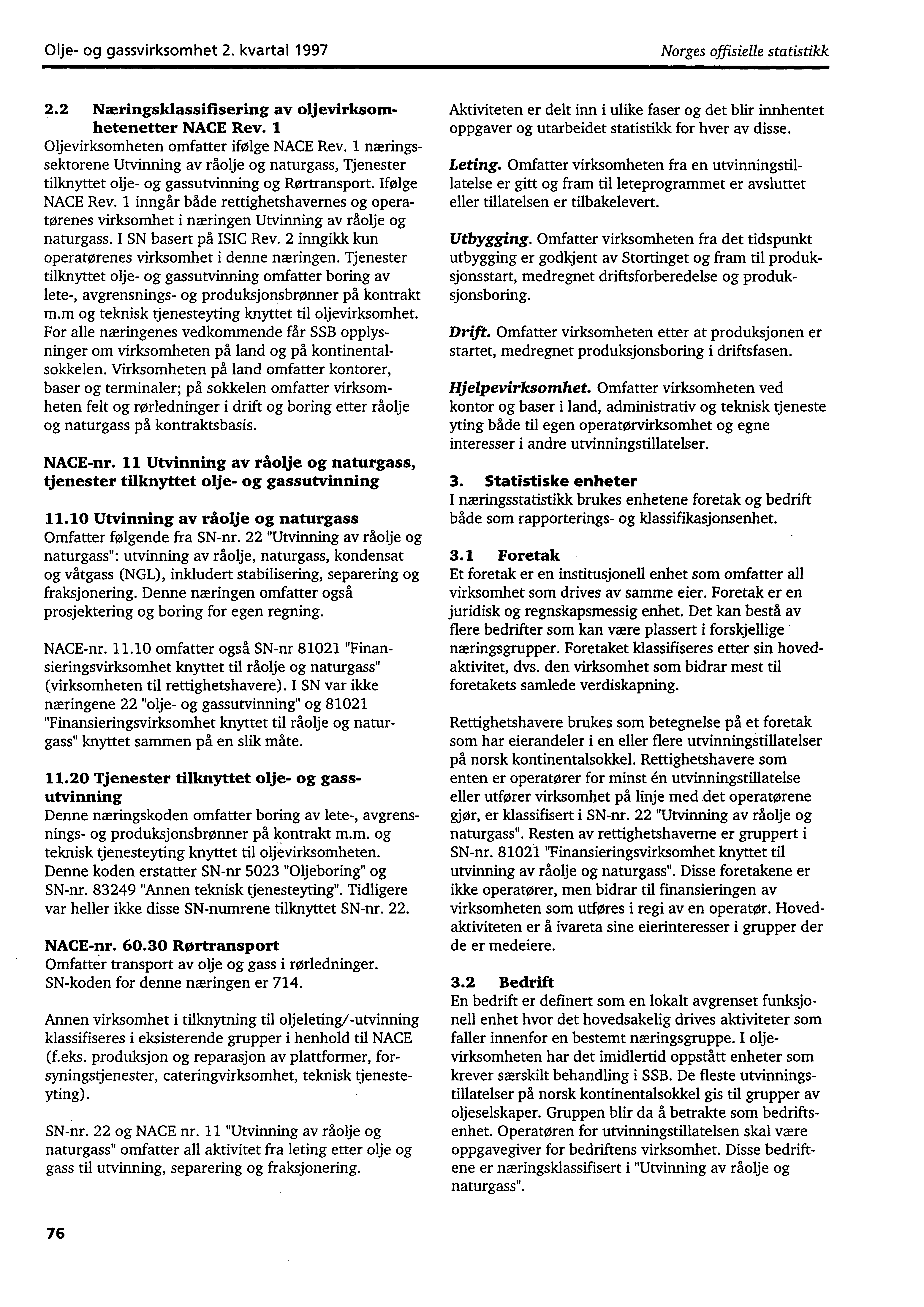 Olje og gassvirksomhet 2. kvartal 1997 Norges offisielle statistikk 2.2 Næringsklassifisering av oljevirksomhetenetter NACE Rev. 1 Oljevirksomheten omfatter ifølge NACE Rev.