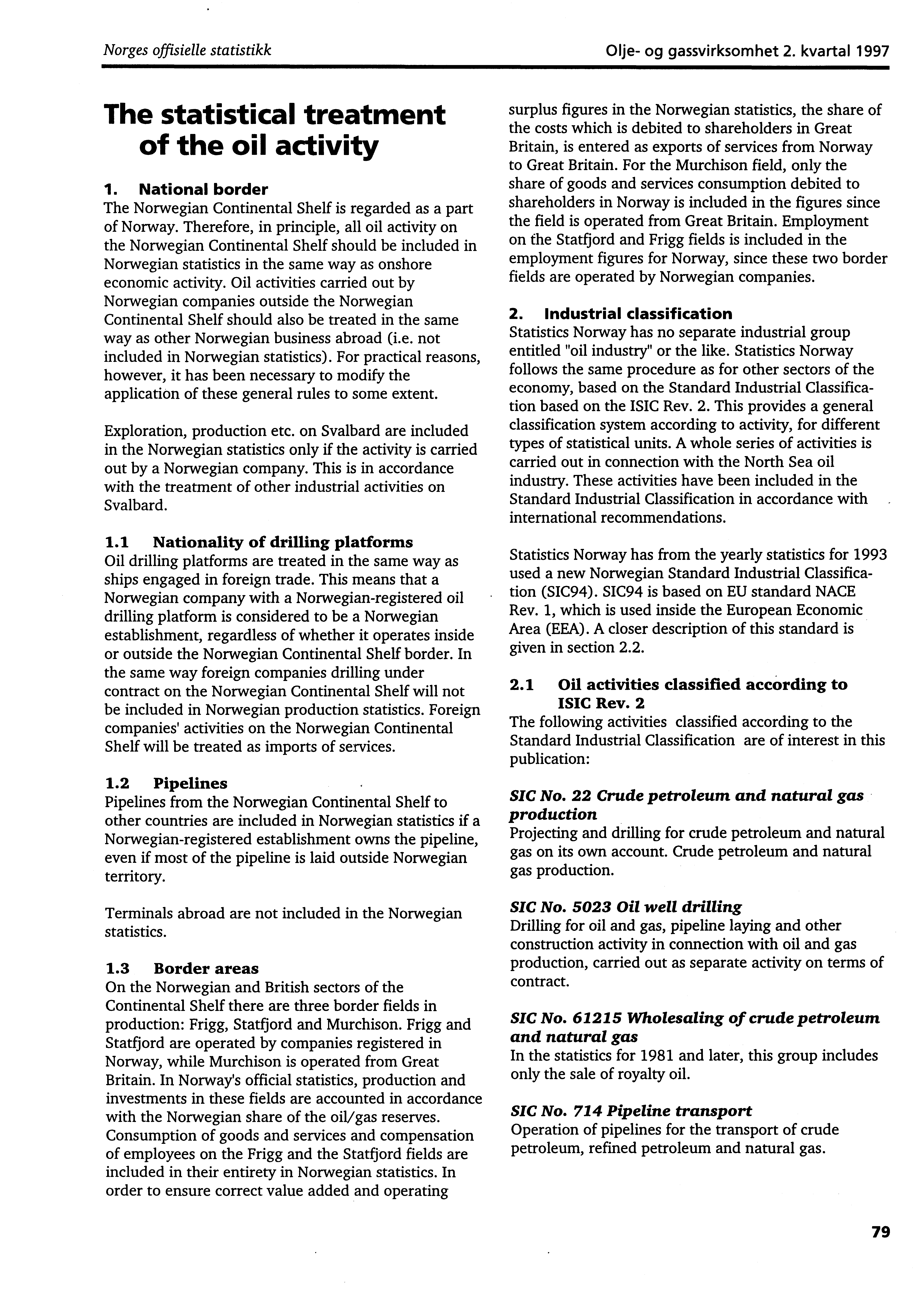 Norges offisielle statistikk Olje og gassvirksomhet 2. kvartal 1997 The statistical treatment of the oil activity 1. National border The Norwegian Continental Shelf is regarded as a part of Norway.