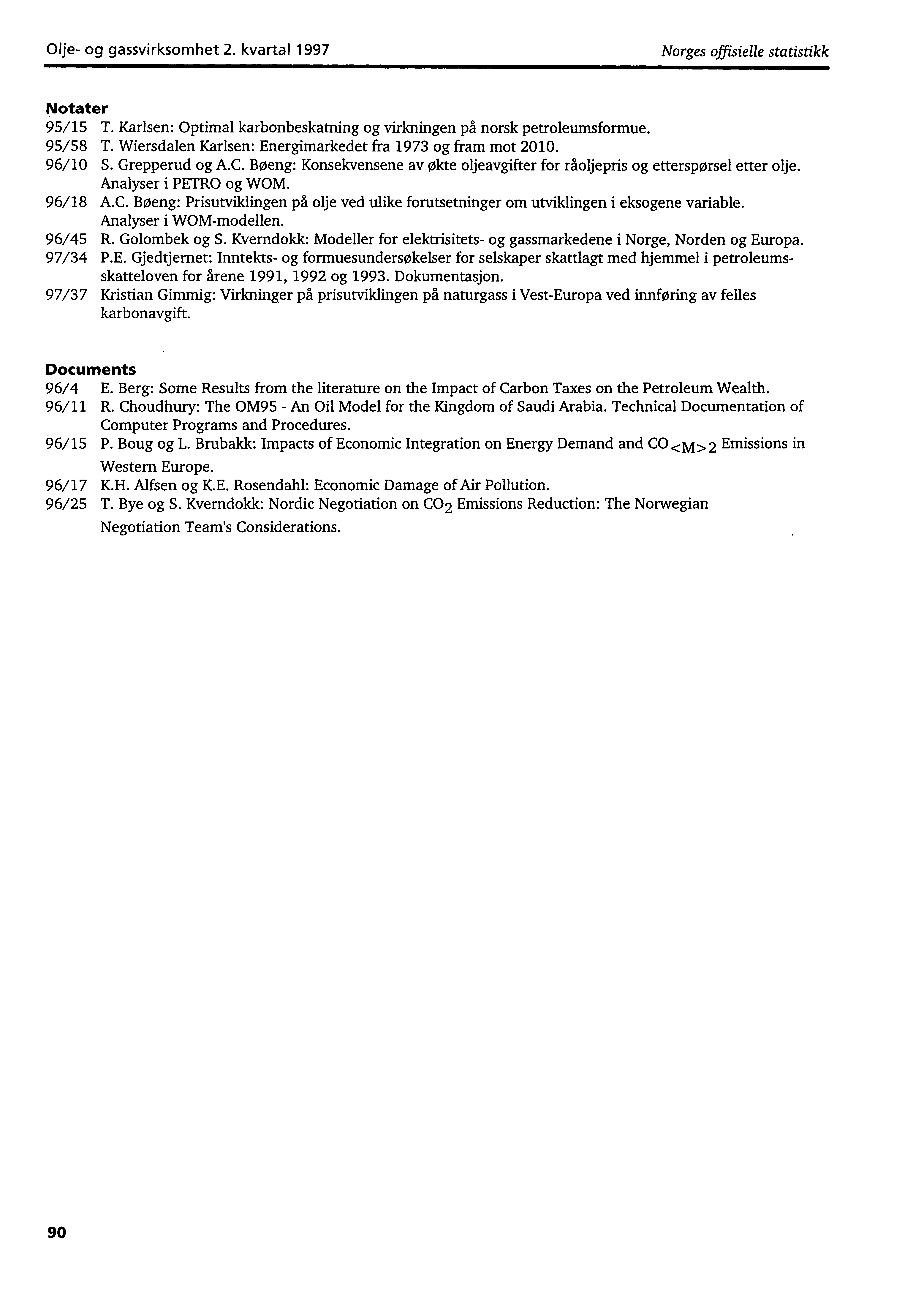 Olje og gassvirksomhet 2. kvartal 1997 Norges offisielle statistikk Notater 95/15 T. Karlsen: Optimal karbonbeskatning og virkningen på norsk petroleumsformue. 95/58 T.