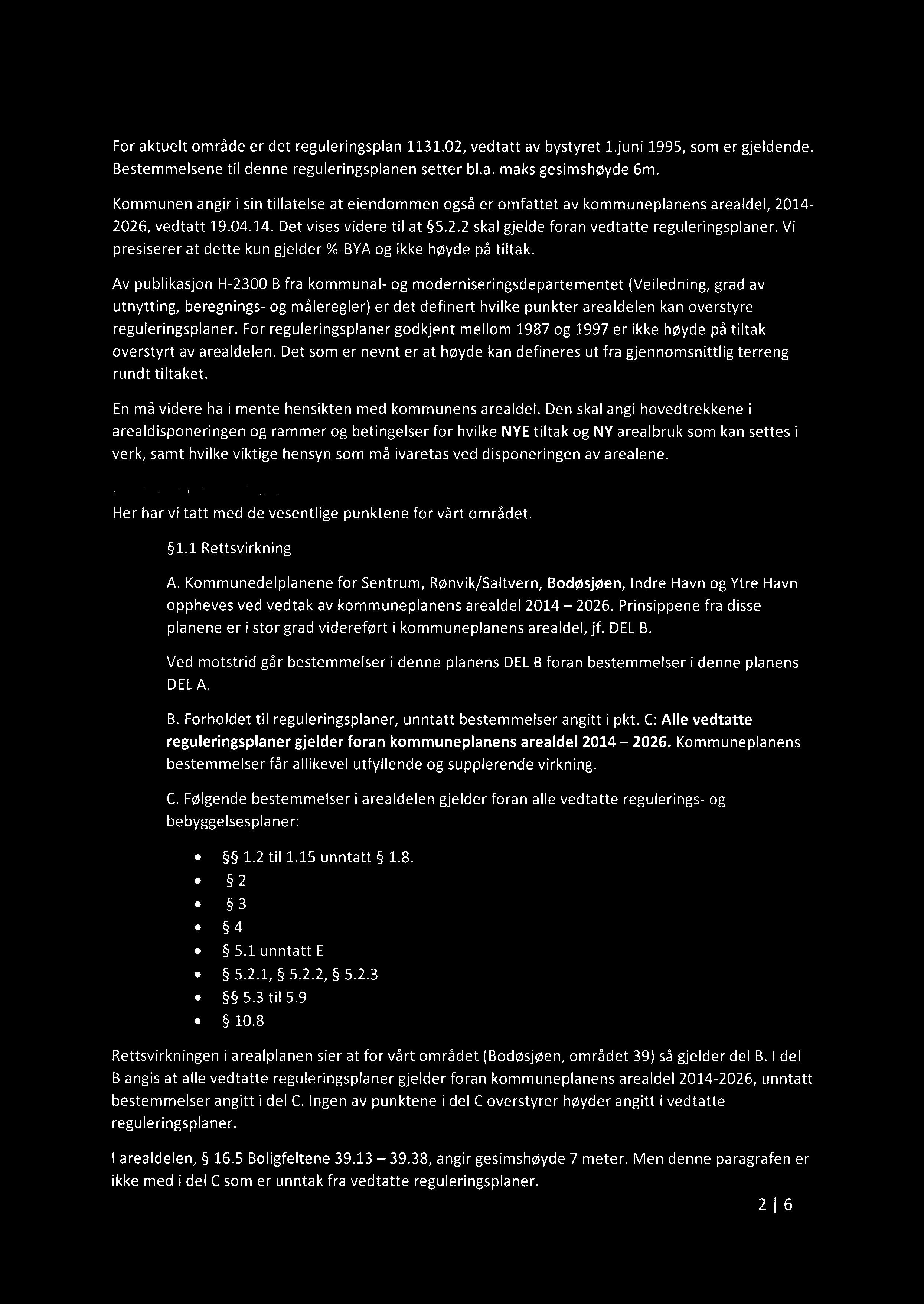 Gje de=':de r eg:_:ieriwgspea" For aktuelt område er det reguleringsplan 1131.02, vedtatt av bystyret 1.juni 1995, som er gjeldende. Bestemmelsene til denne reguleringsplanen setter bl.a. maks gesimshøyde 6m.