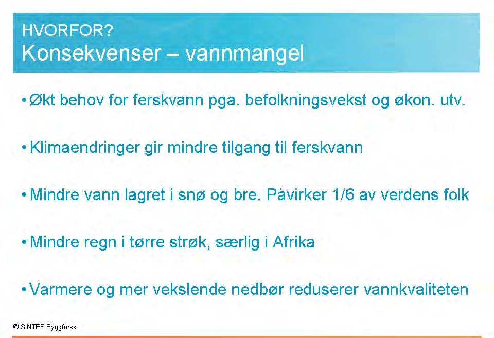 Behovet for ferskvann vil trolig øke i tiårene framover på grunn av befolkningsvekst og økonomisk utvikling. Klimaendringer vil også virke inn på tilgjengeligheten av ferskvann.