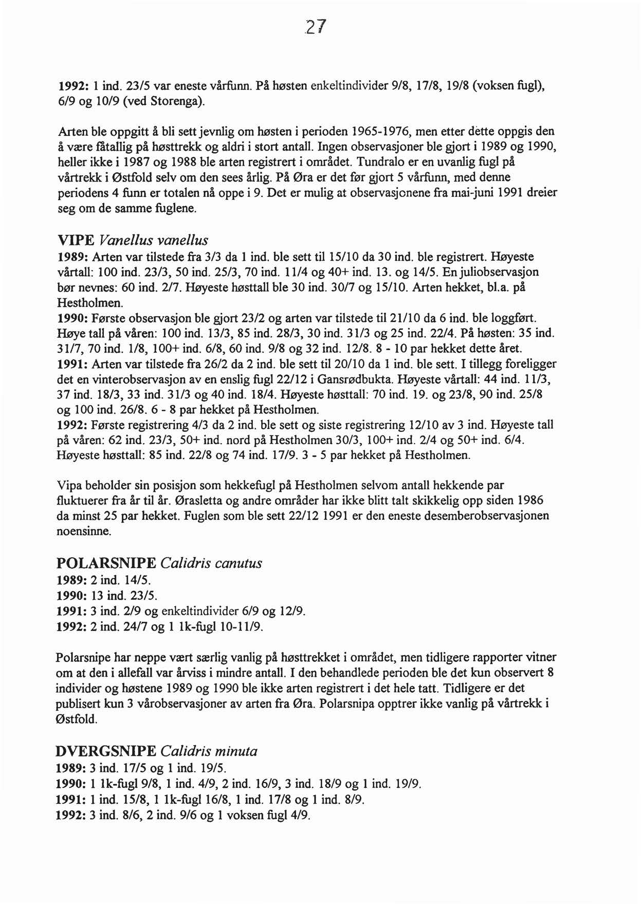 .27 1992: l ind. 23/5 var eneste vårfunn. På høsten enkeltindivider 9/8, 17/8, 19/8 (voksen fugl), 6/9 og 10/9 (ved Storenga).