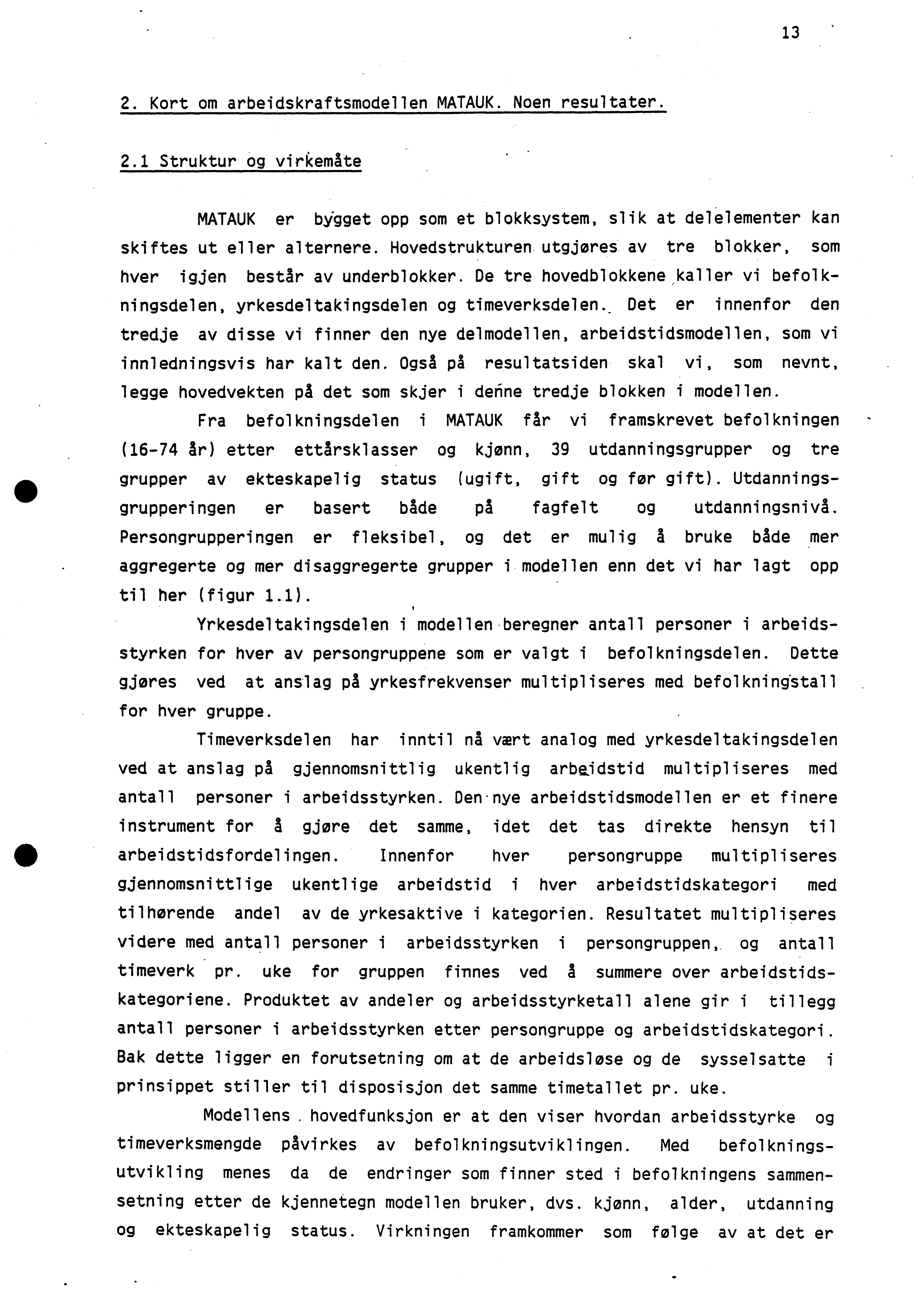 13 2. Kort om arbeidskraftsmodellen MATAUK. Noen resultater. 2.1 Struktur og virkemåte MATAUK er bygget opp som et blokksystem, slik at delelementer kan skiftes ut eller alternere.