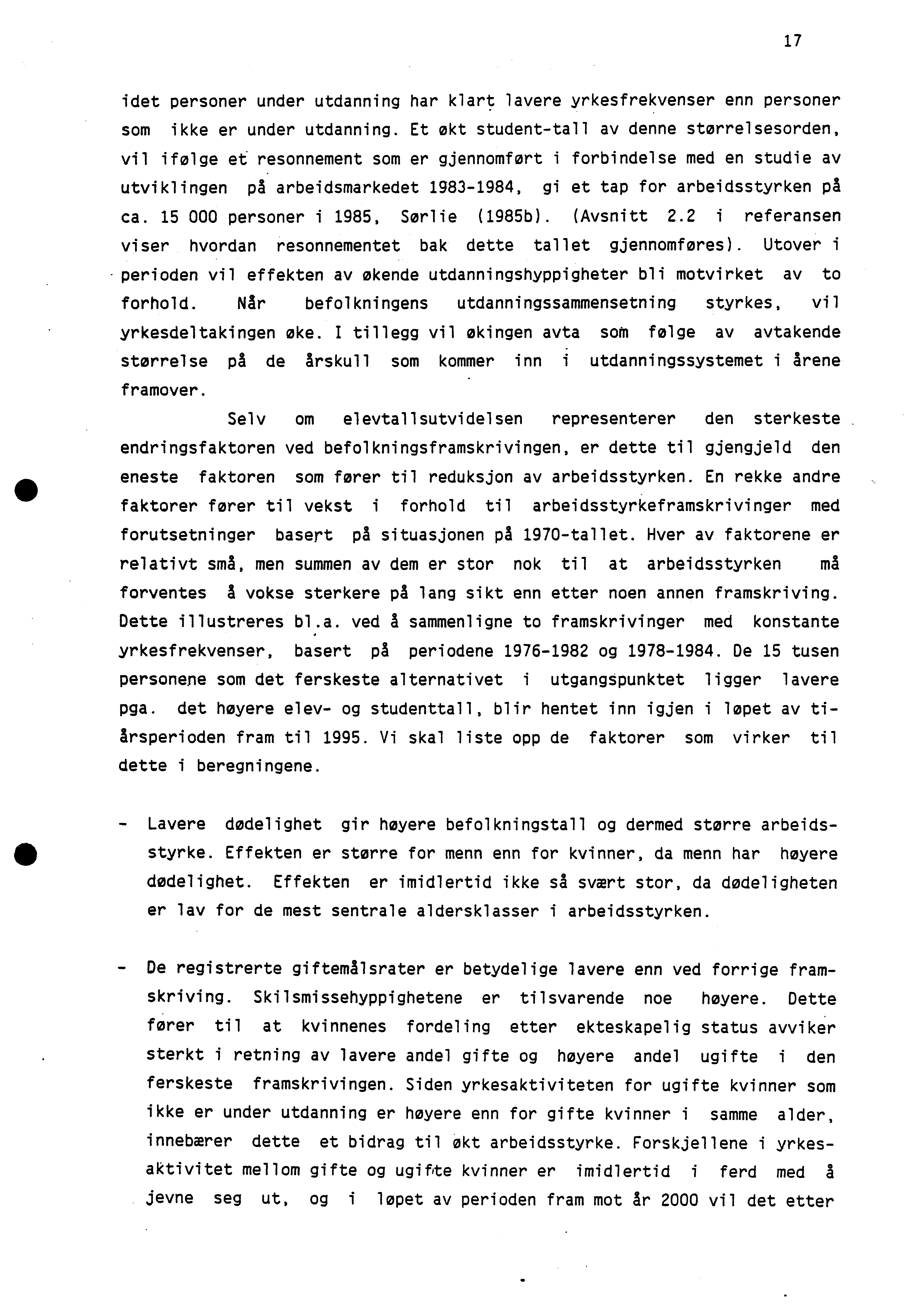 17 idet personer under utdanning har klart lavere yrkesfrekvenser enn personer som ikke er under utdanning.