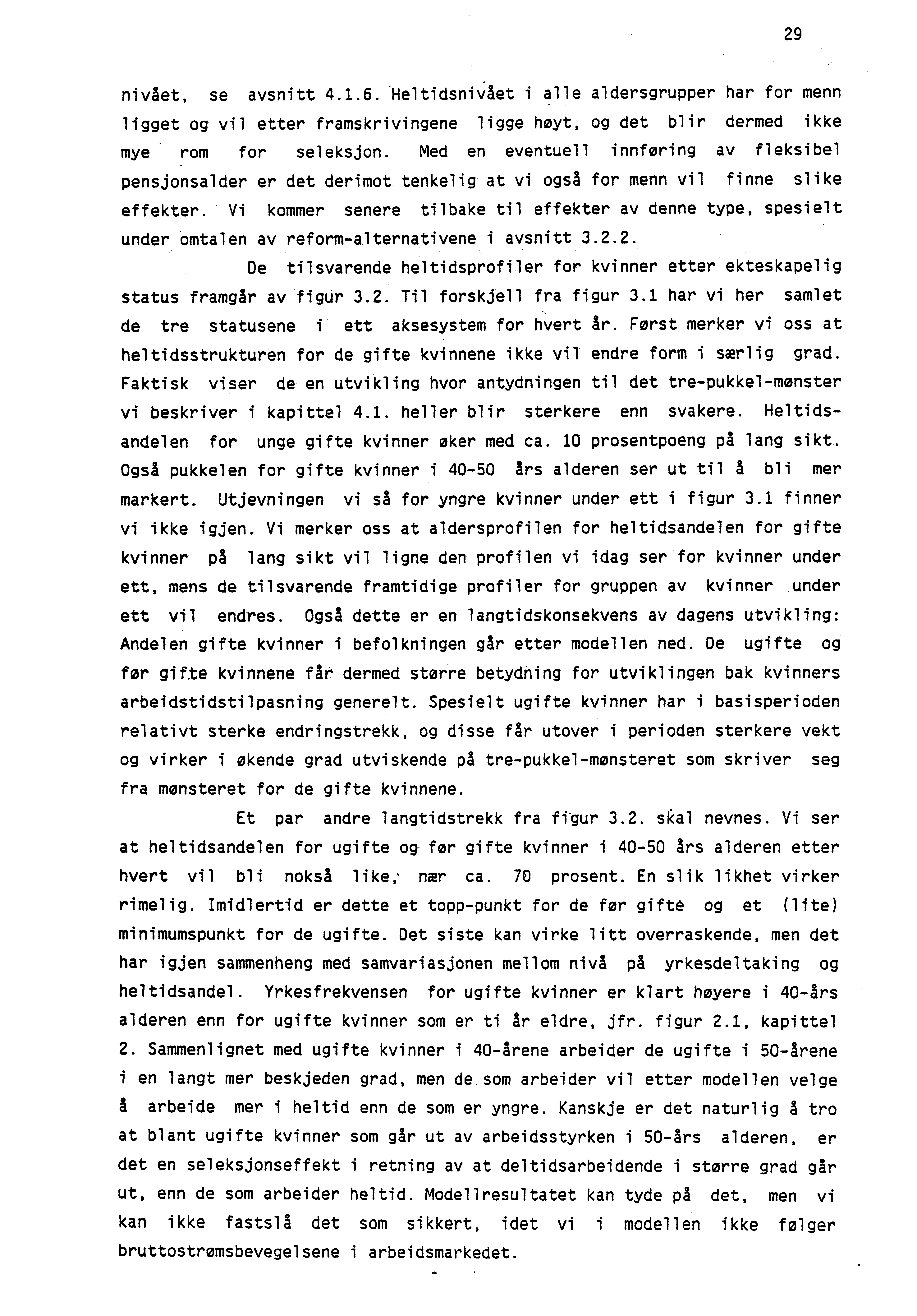 29 nivået, se avsnitt 4.1.6. Heltidsnivået i alle aldersgrupper har for menn ligget og vil etter framskrivingene ligge høyt, og det blir dermed ikke mye rom for seleksjon.