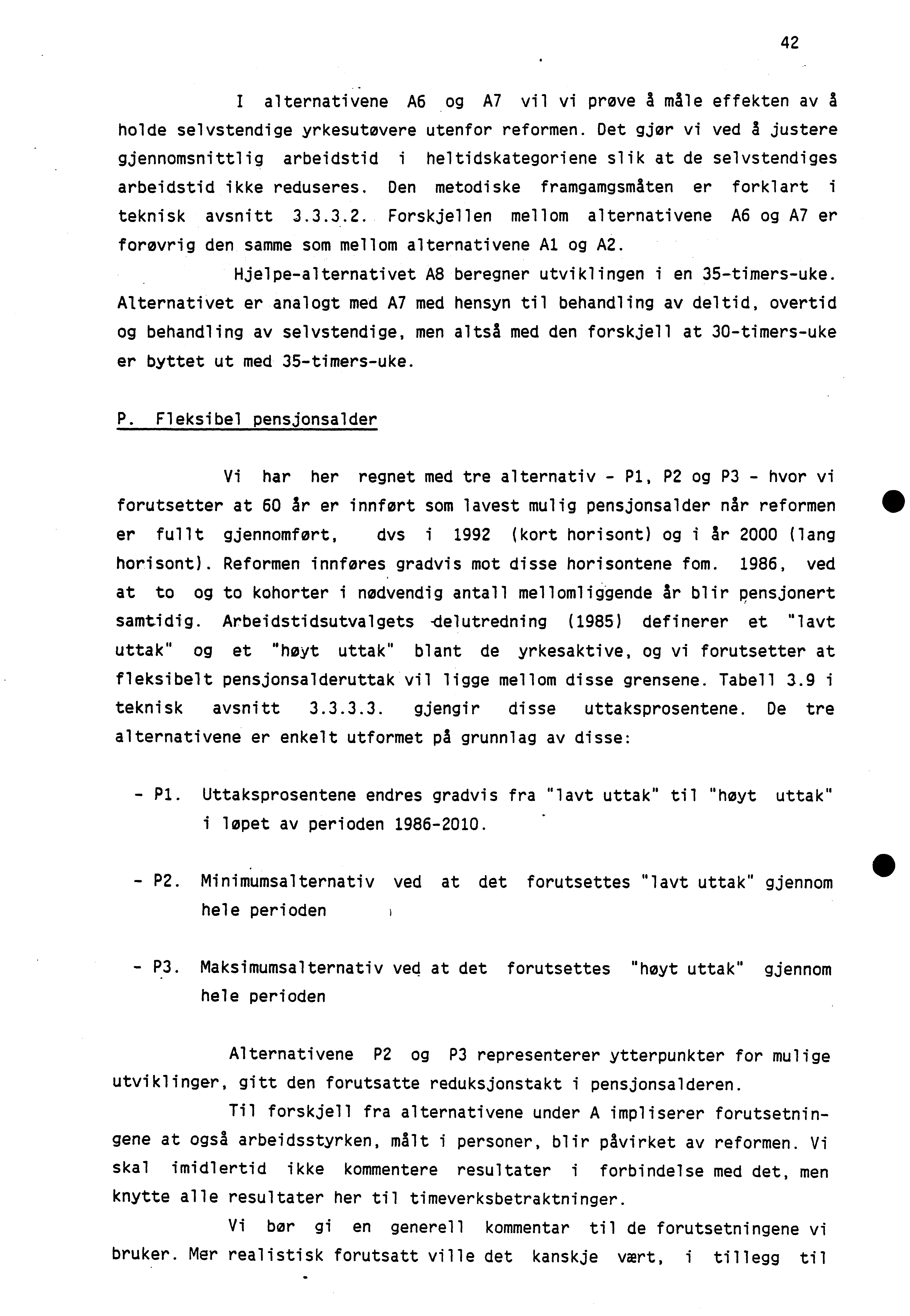 42 I alternativene A6 og A7 vil vi prove A male effekten av A holde selvstendige yrkesutøvere utenfor reformen.