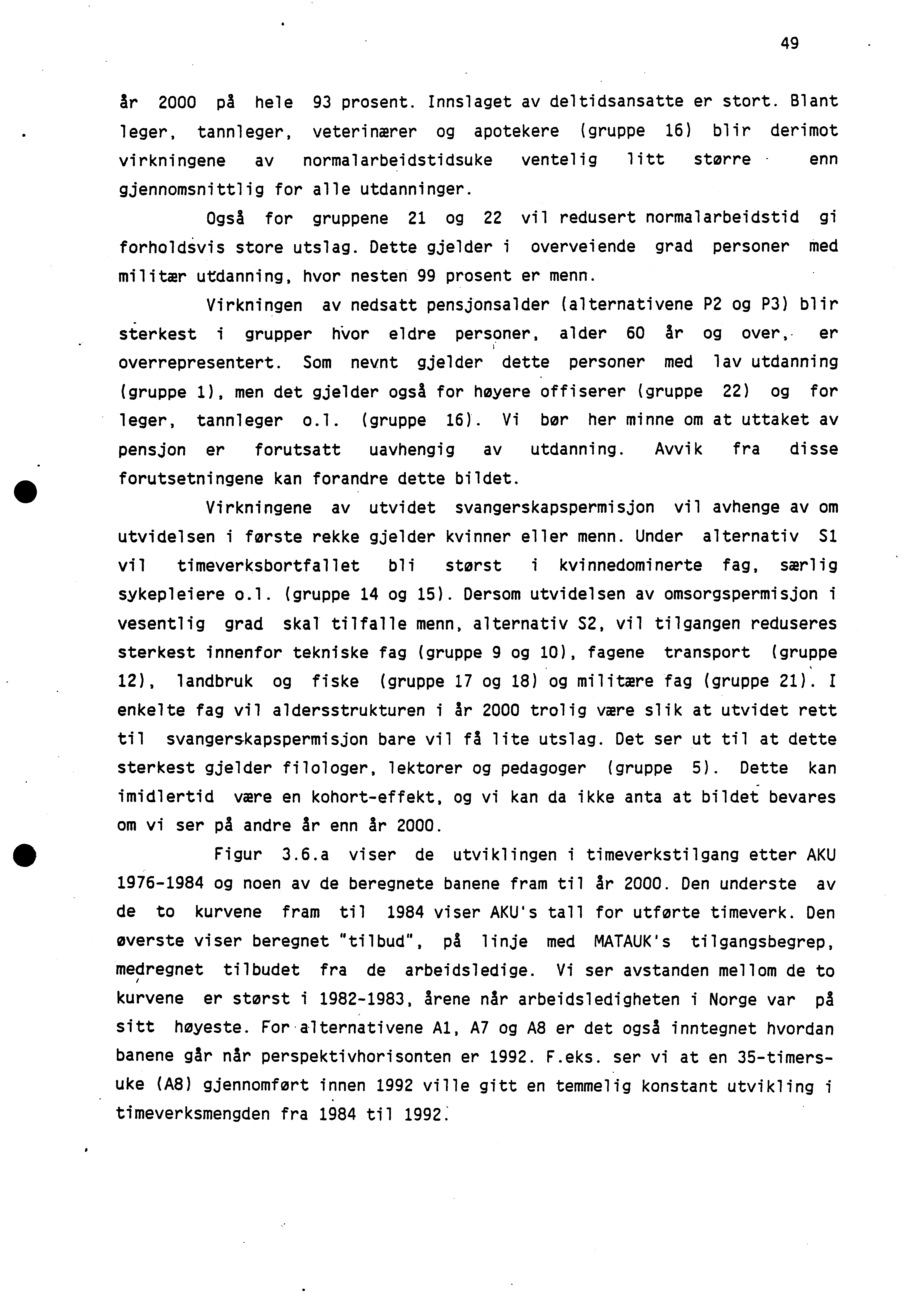 49 år 2000 på hele 93 prosent. Innslaget av deltidsansatte er stort.