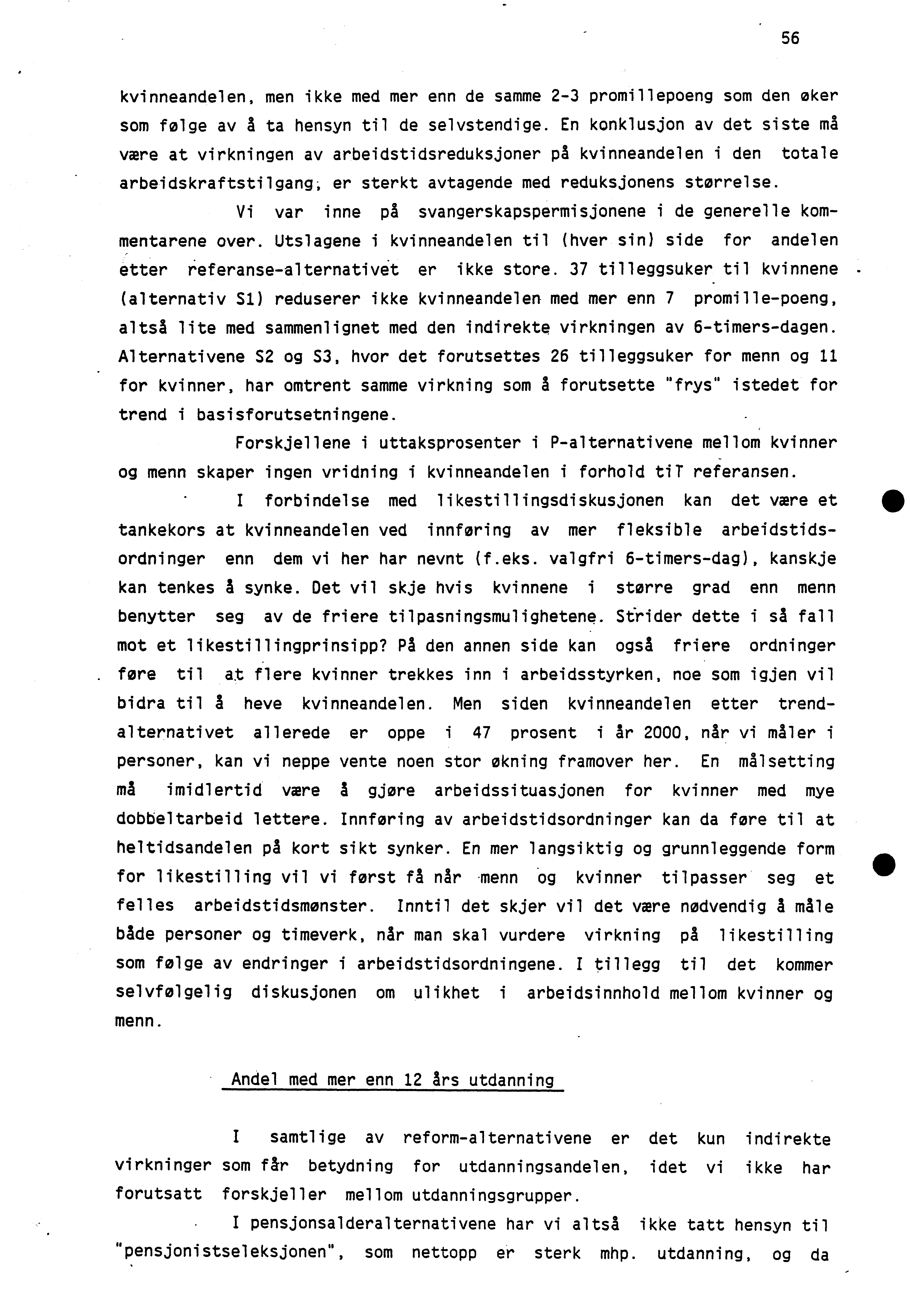 56 kvinneandelen, men ikke med mer enn de samme 2-3 promillepoeng som den øker som følge av A ta hensyn til de selvstendige.