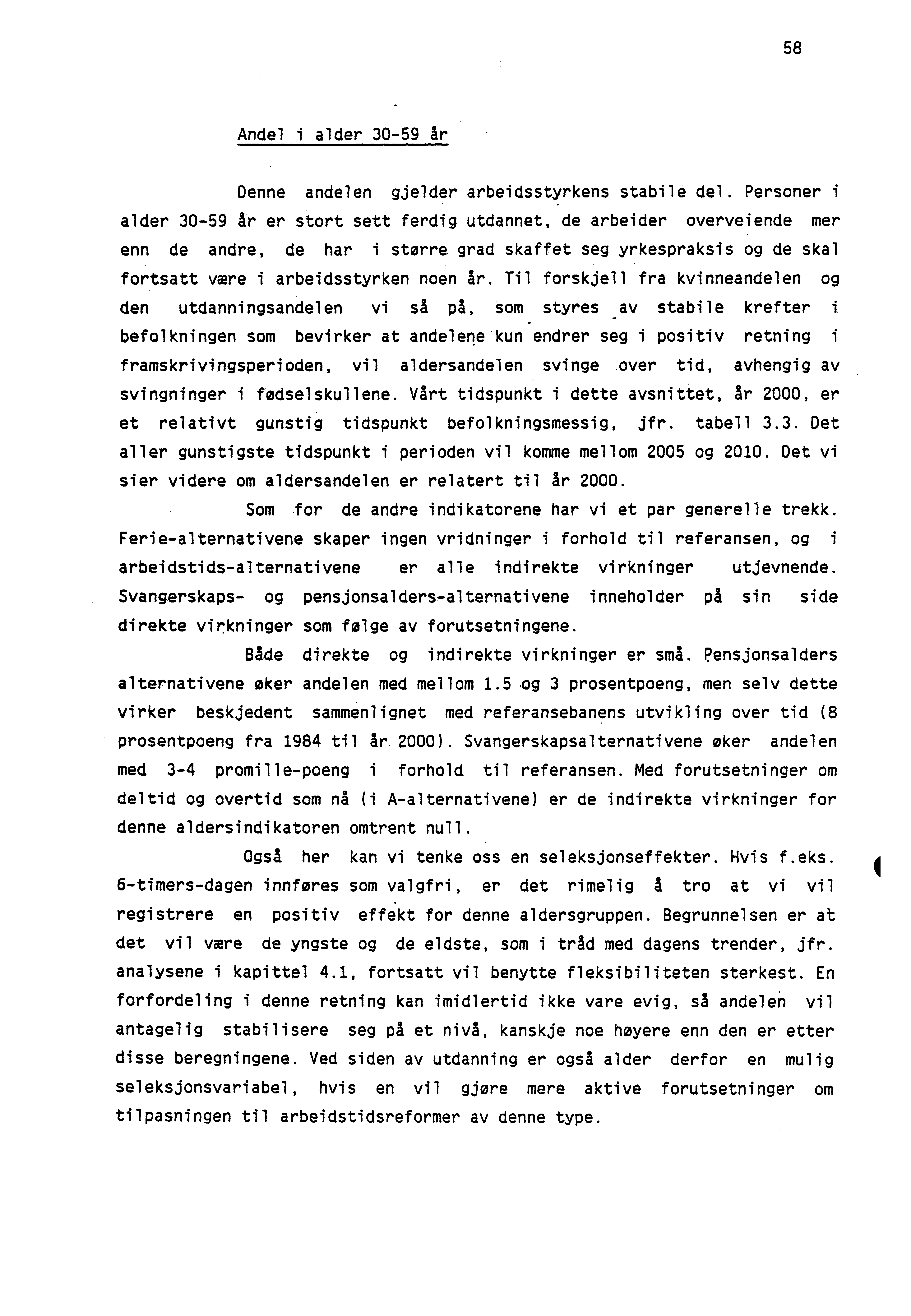 58 Andel i alder 30-59 år Denne andelen gjelder arbeidsstyrkens stabile del.