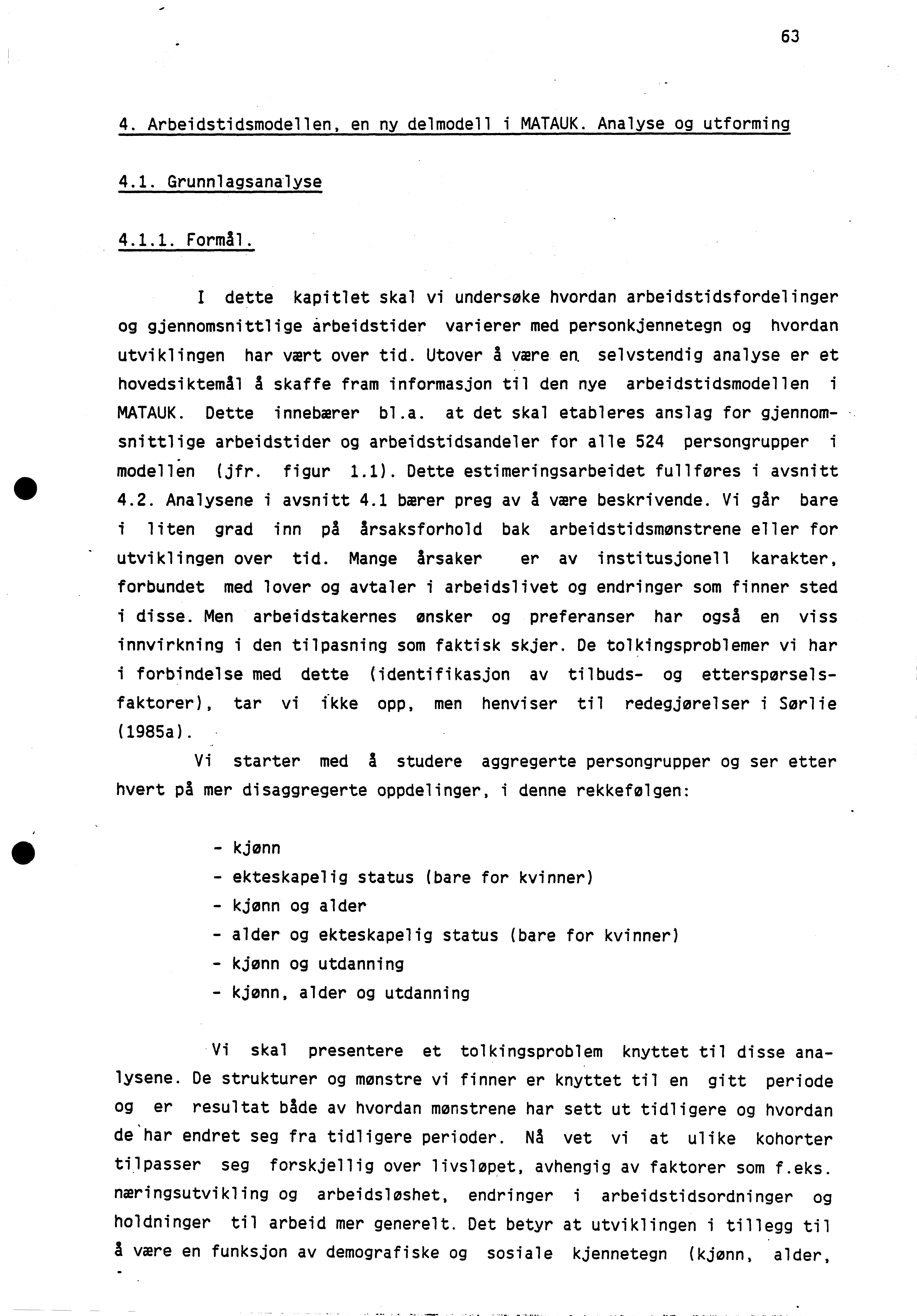 63 4. Arbeidstidsmodellen, en ny delmodell i MATAUK. Analyse og utforming 4.1. Grunnlagsanalyse 4.1.1. Formål.