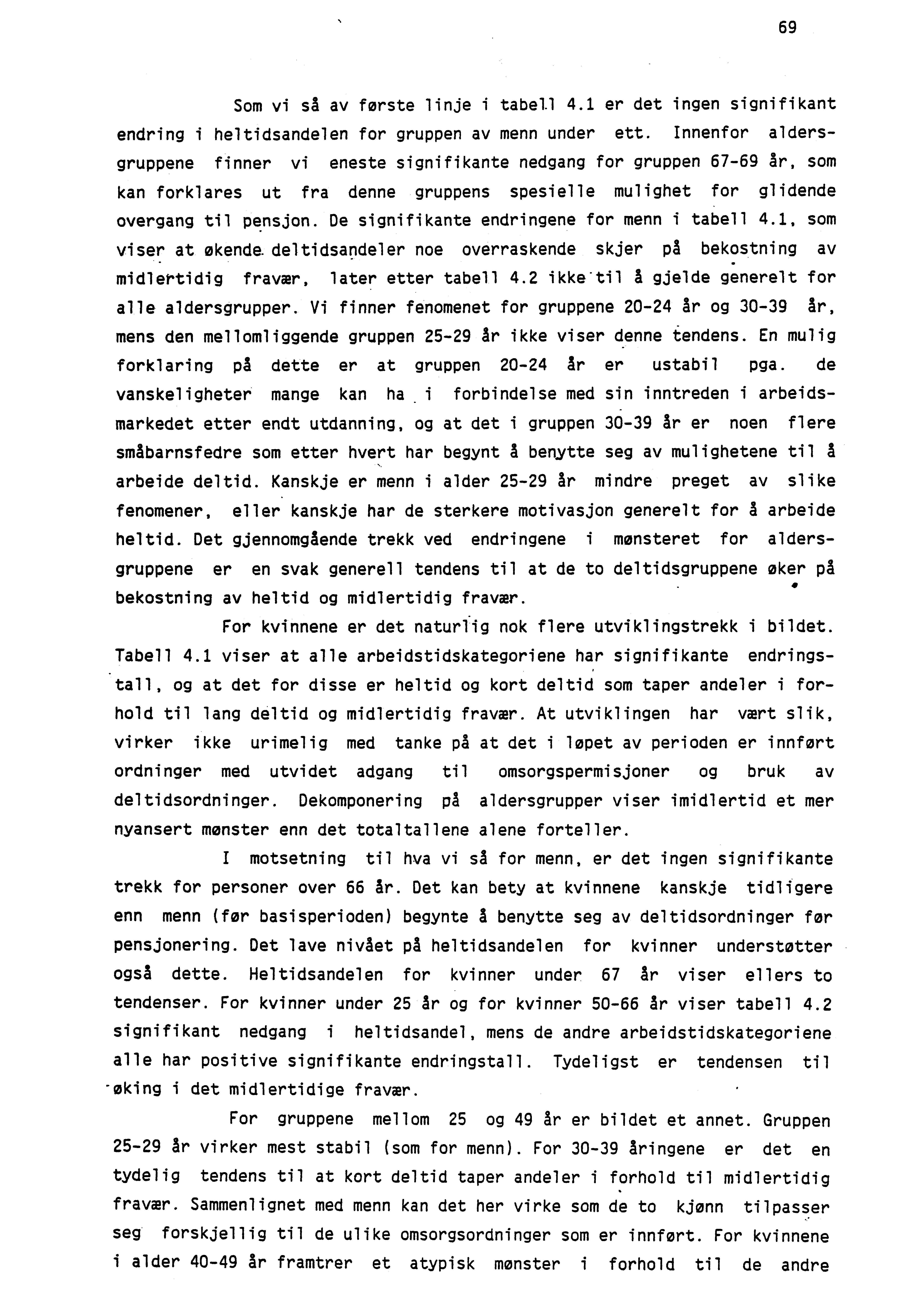 69 Som vi så av forste linje i tabell 4.1 er det ingen signifikant endring i heltidsandelen for gruppen av menn under ett.