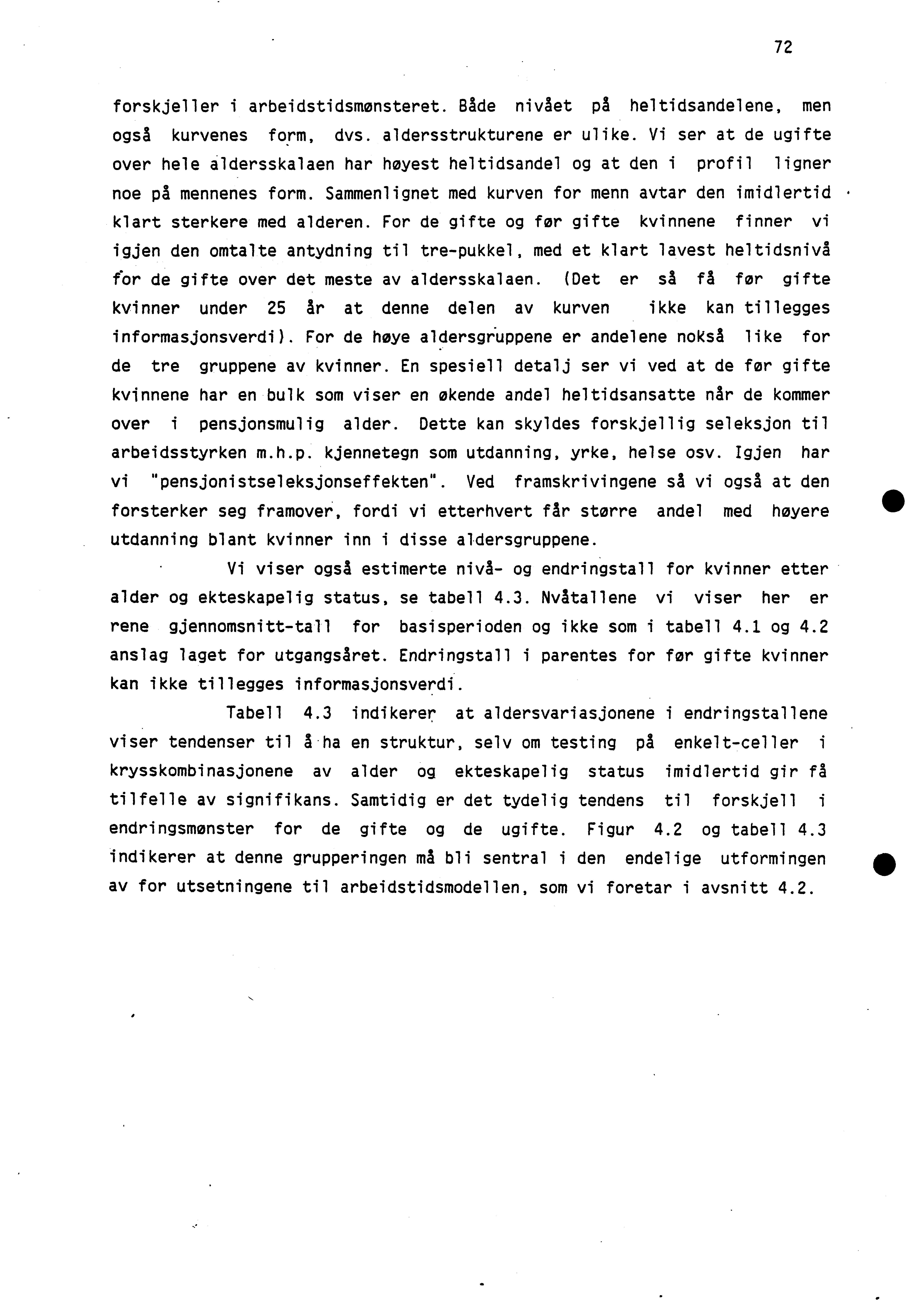 72 forskjeller i arbeidstidsmonsteret. Både nivået på heltidsandelene, men også kurvenes form, dvs. aldersstrukturene er ulike.