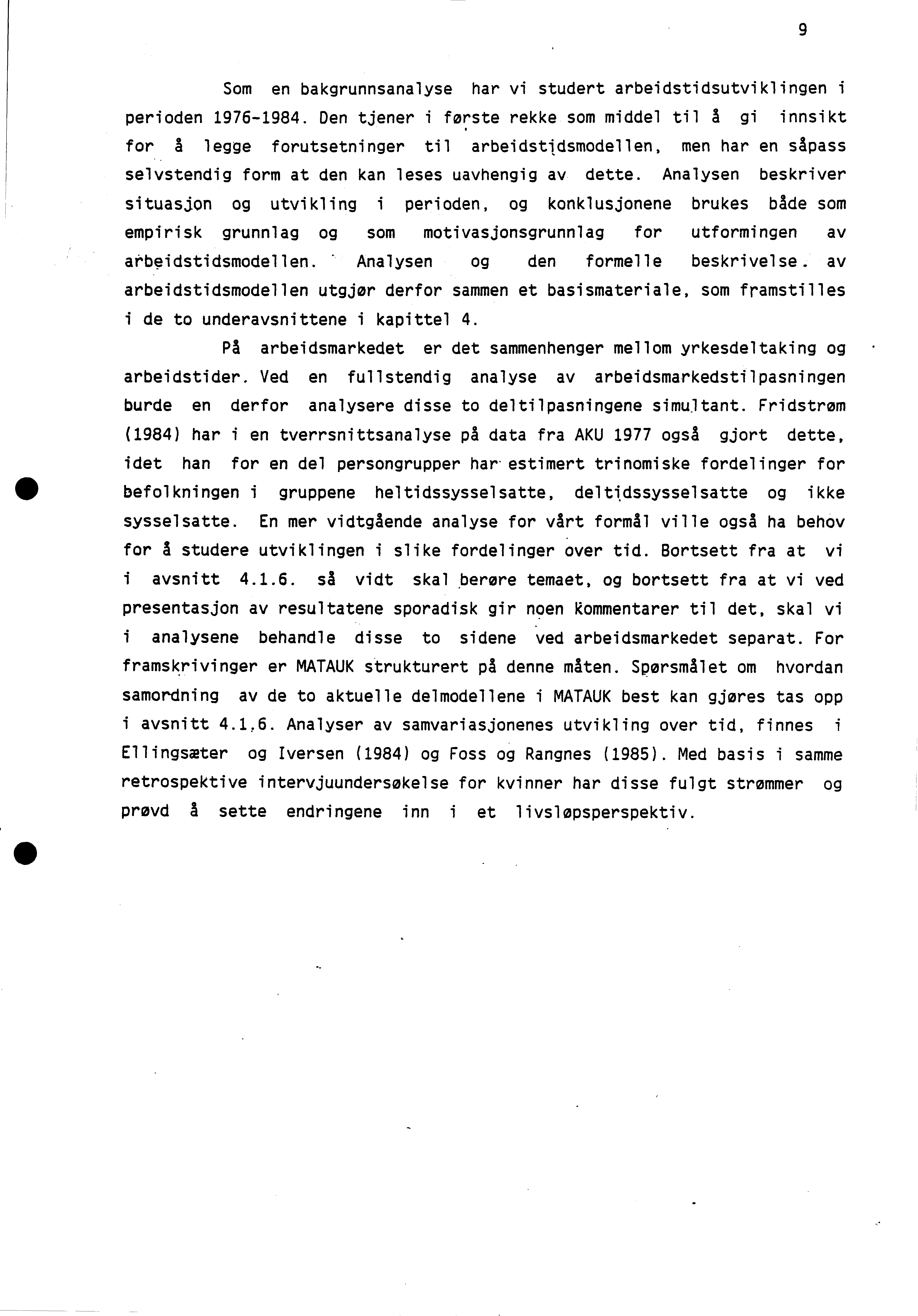 9 Som en bakgrunnsanalyse har vi studert arbeidstidsutviklingen i perioden 1976-1984.