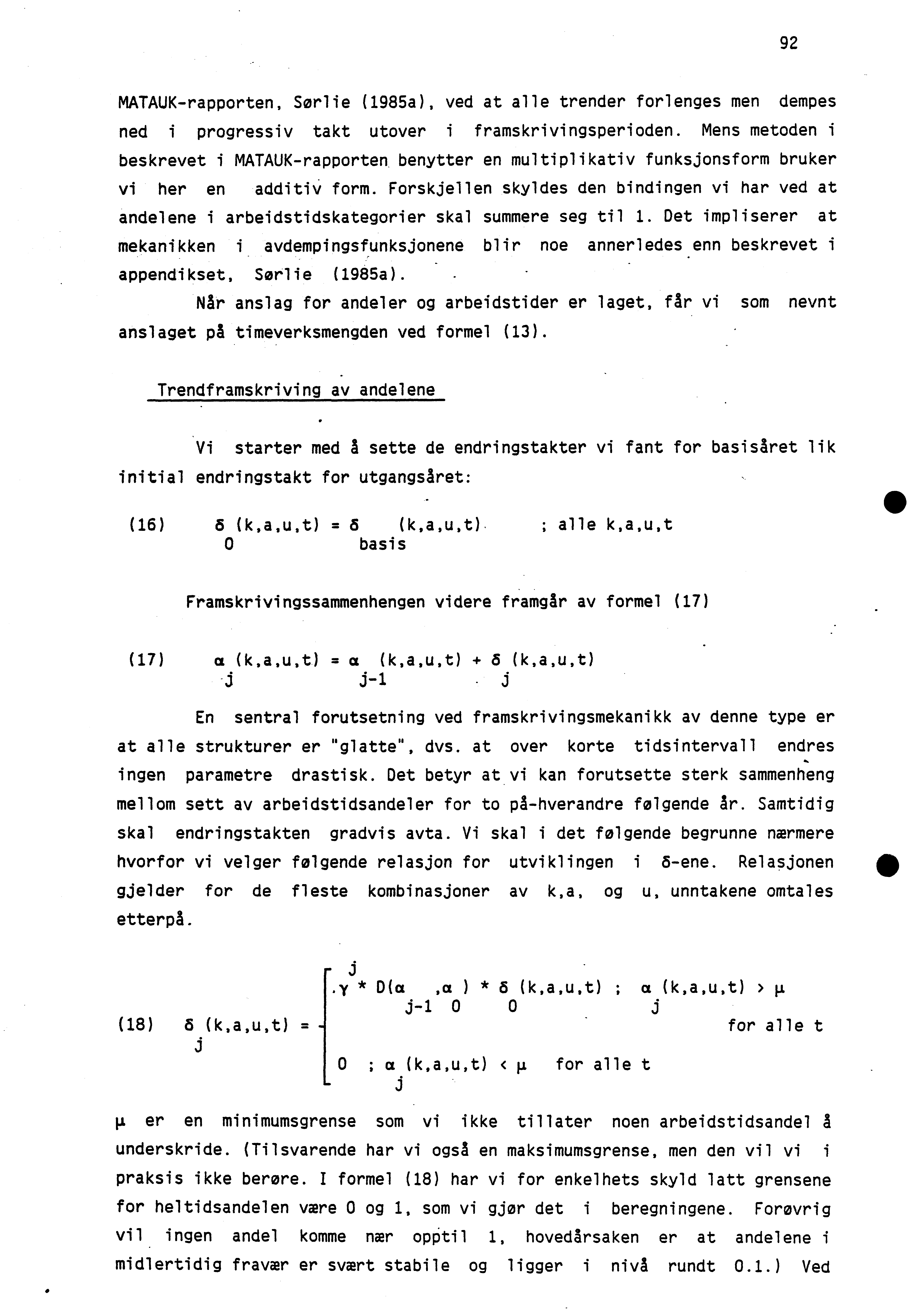 92 MATAUK-rapporten, Sørlie (1985a), ved at alle trender forlenges men dempes ned i progressiv takt utover i framskrivingsperioden.