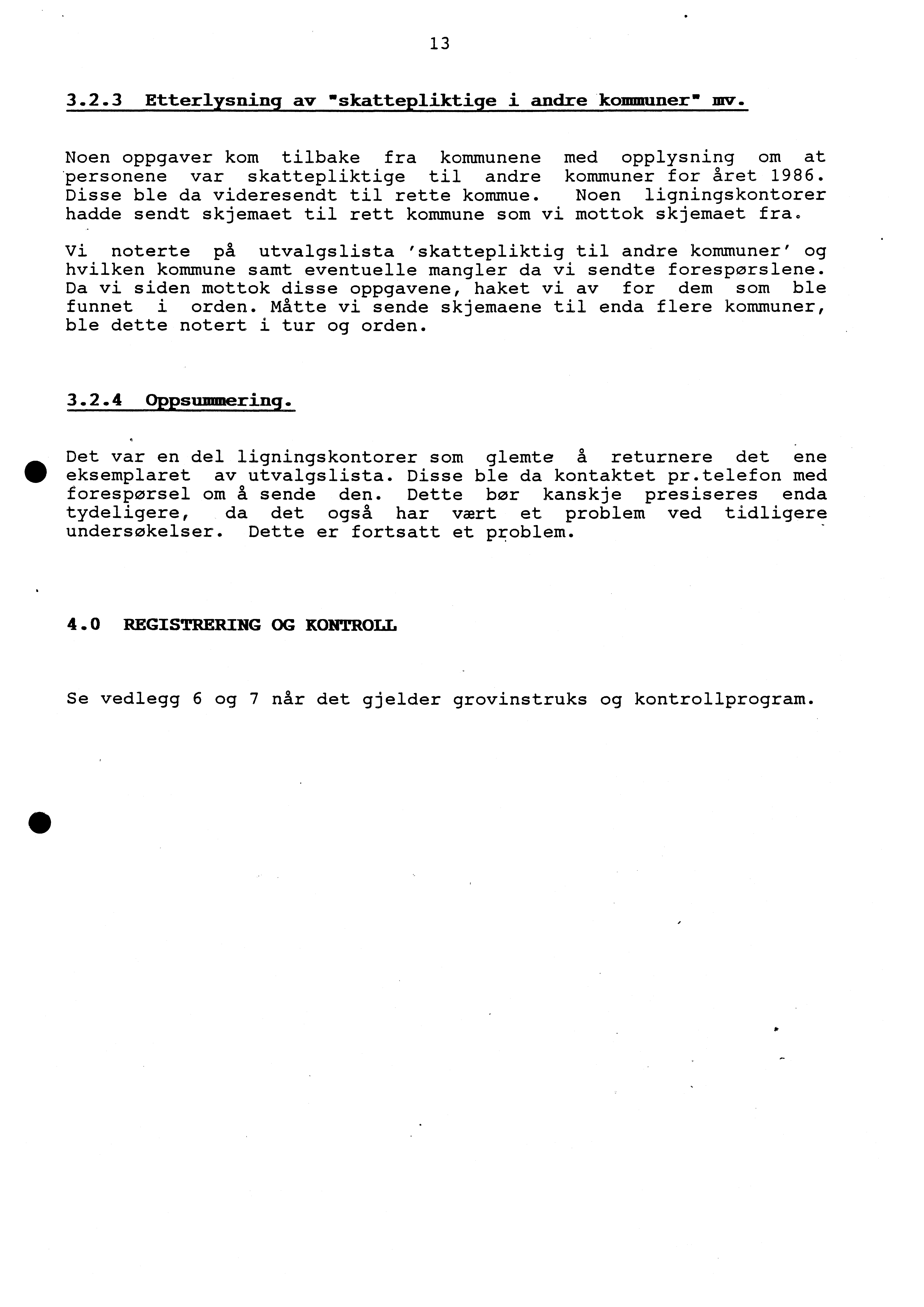 13 3.2.3 Etterlysning av skattepliktige i andre kommuner Noen oppgaver kom tilbake fra kommunene med opplysning om at personene var skattepliktige til andre kommuner for året 1986.