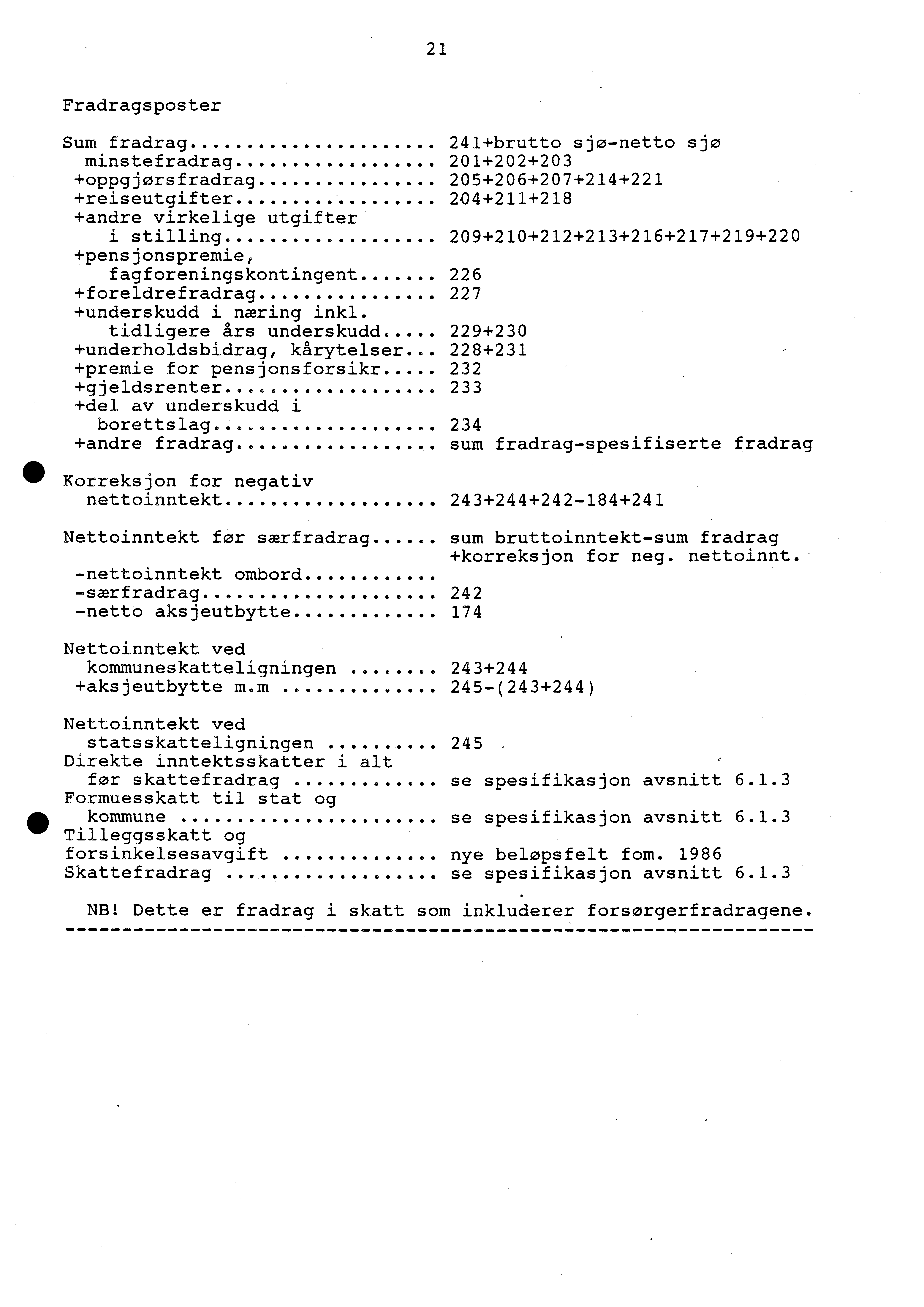 21 Fradragsposter Sum fradrag... 241+brutto sjo-netto sjo minstefradrag... 201+202+203 +oppgjørsfradrag.