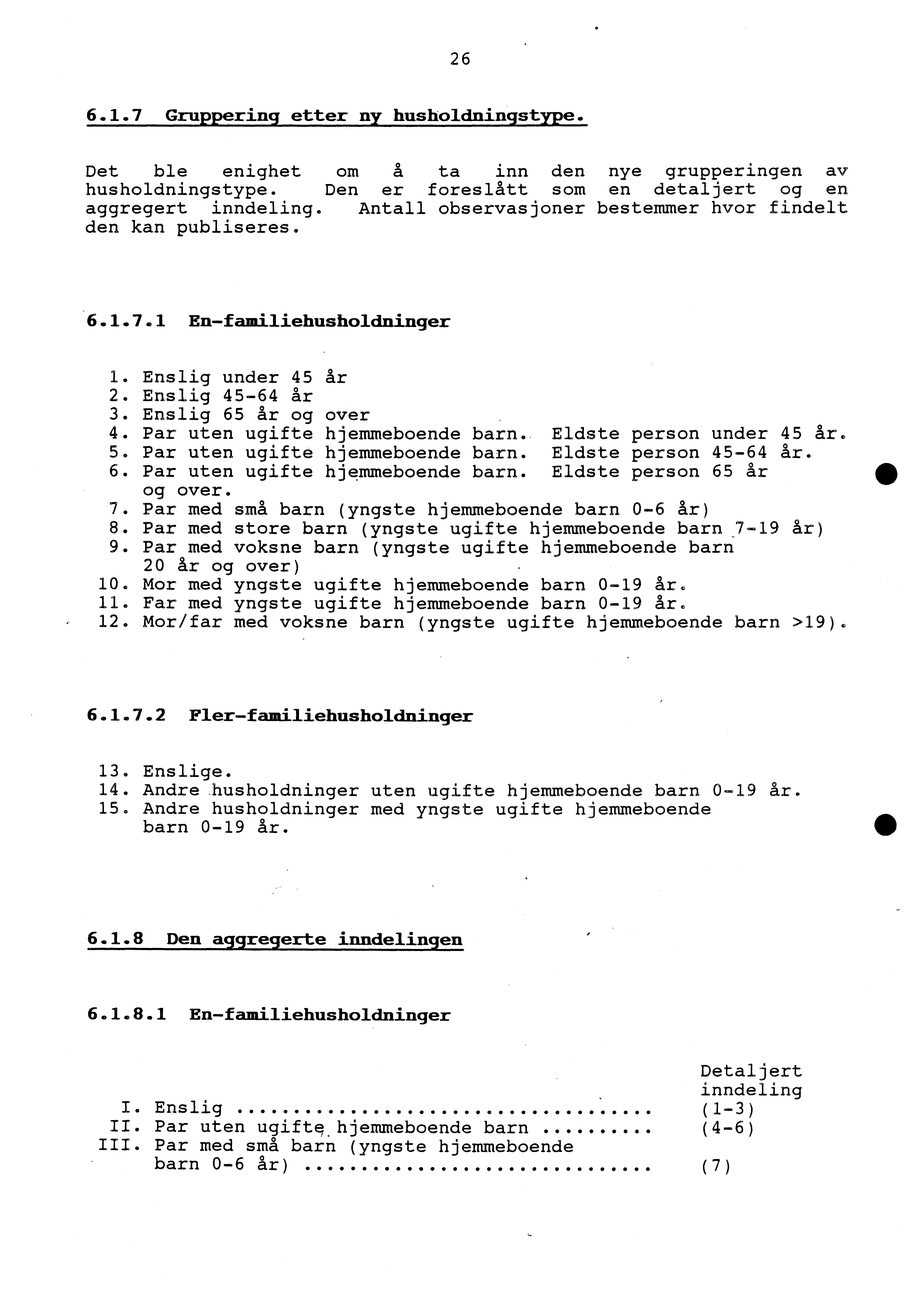 26 6.1.7 Gruppering etter ny husholdningstype. Det ble enighet om å ta inn den nye grupperingen av husholdningstype. Den er foreslått som en detaljert og en aggregert inndeling.