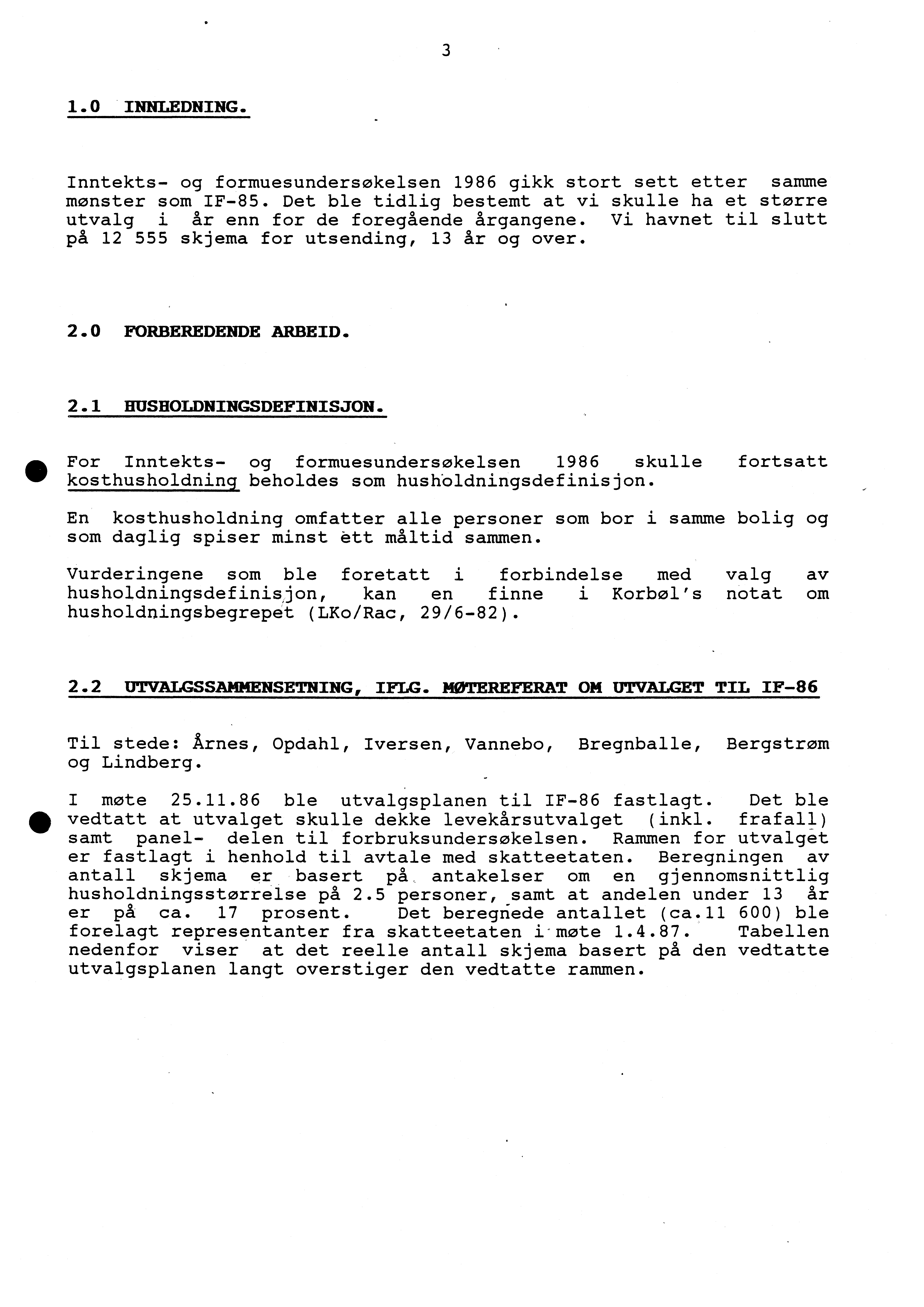 3 1.0 INNLEDNING. Inntekts- og formuesundersokelsen 1986 gikk stort sett etter samme monster som IF-85. Det ble tidlig bestemt at vi skulle ha et større utvalg i år enn for de foregående årgangene.