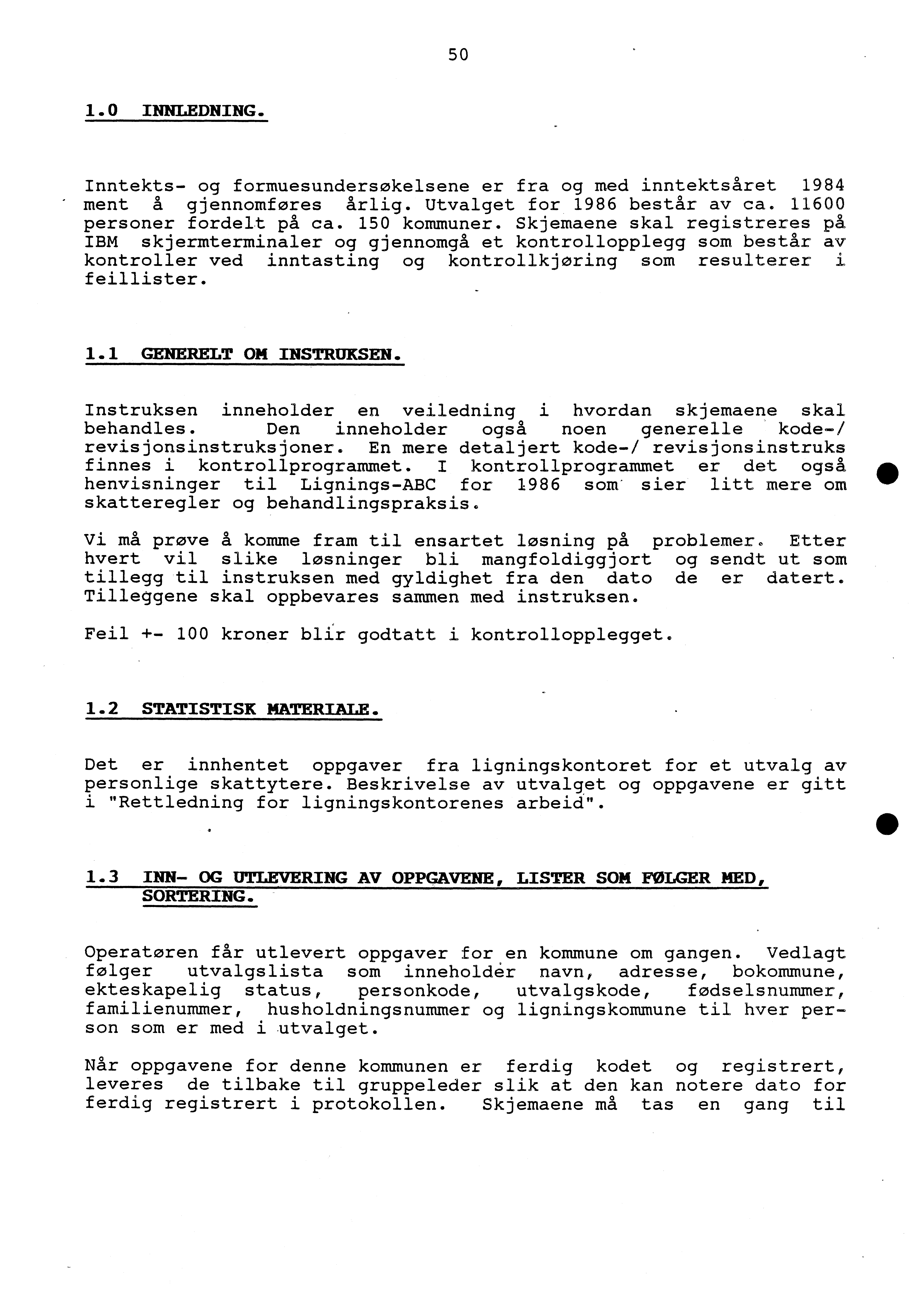 50 1.0 INNLEDNING. Inntekts- og formuesundersøkelsene er fra og med inntektsåret 1984 " ment å gjennomføres årlig. Utvalget for 1986 består av ca. 11600 personer fordelt på ca. 150 kommuner.