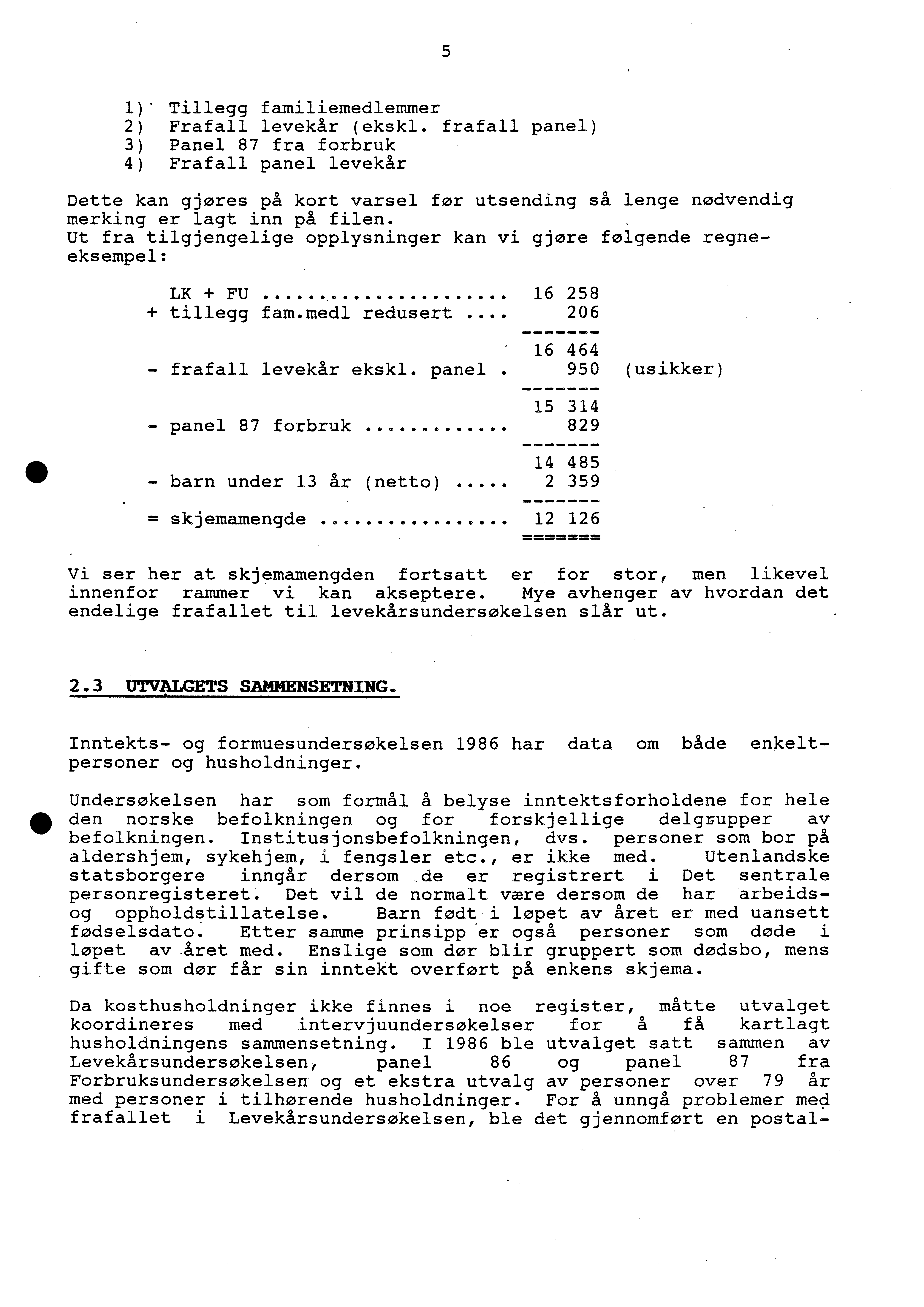 5 1)* Tillegg familiemedlemmer 2) Frafall levekår (ekskl.