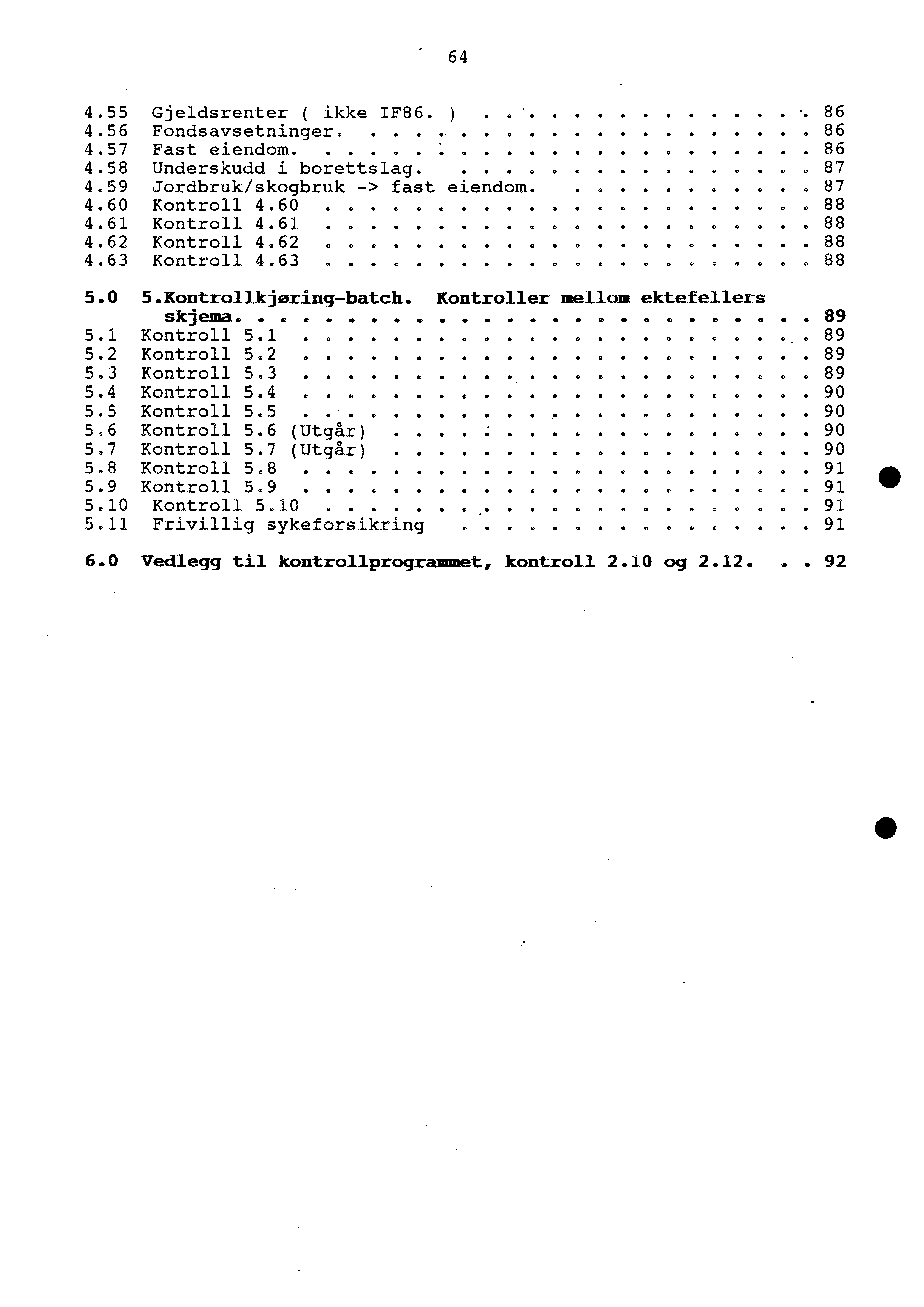 64 4.55 Gjeldsrenter ( ikke IF86. )...... -. 86 4.56 Fondsavsetninger....,....... 8 6. 4.57 Fast eiendom. (i.... - 9 0. 86 4.58 Underskudd i borettslag..87........ 4.59 Jordbruk/skogbruk -> fast eiendom.