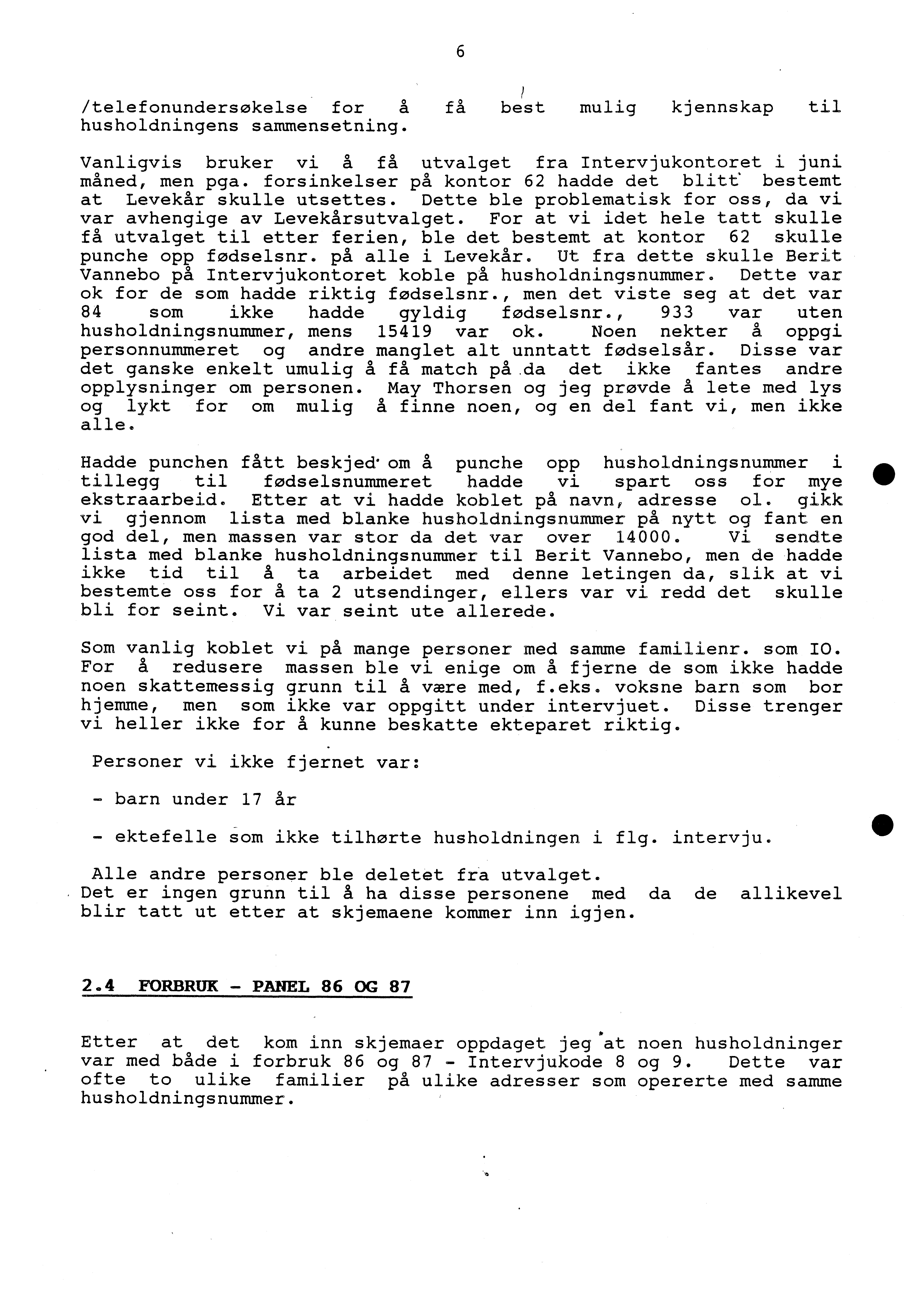 6 /telefonundersøkelse for å få best mulig kjennskap til husholdningens sammensetning. Vanligvis bruker vi å få utvalget fra Intervjukontoret i juni måned, men pga.