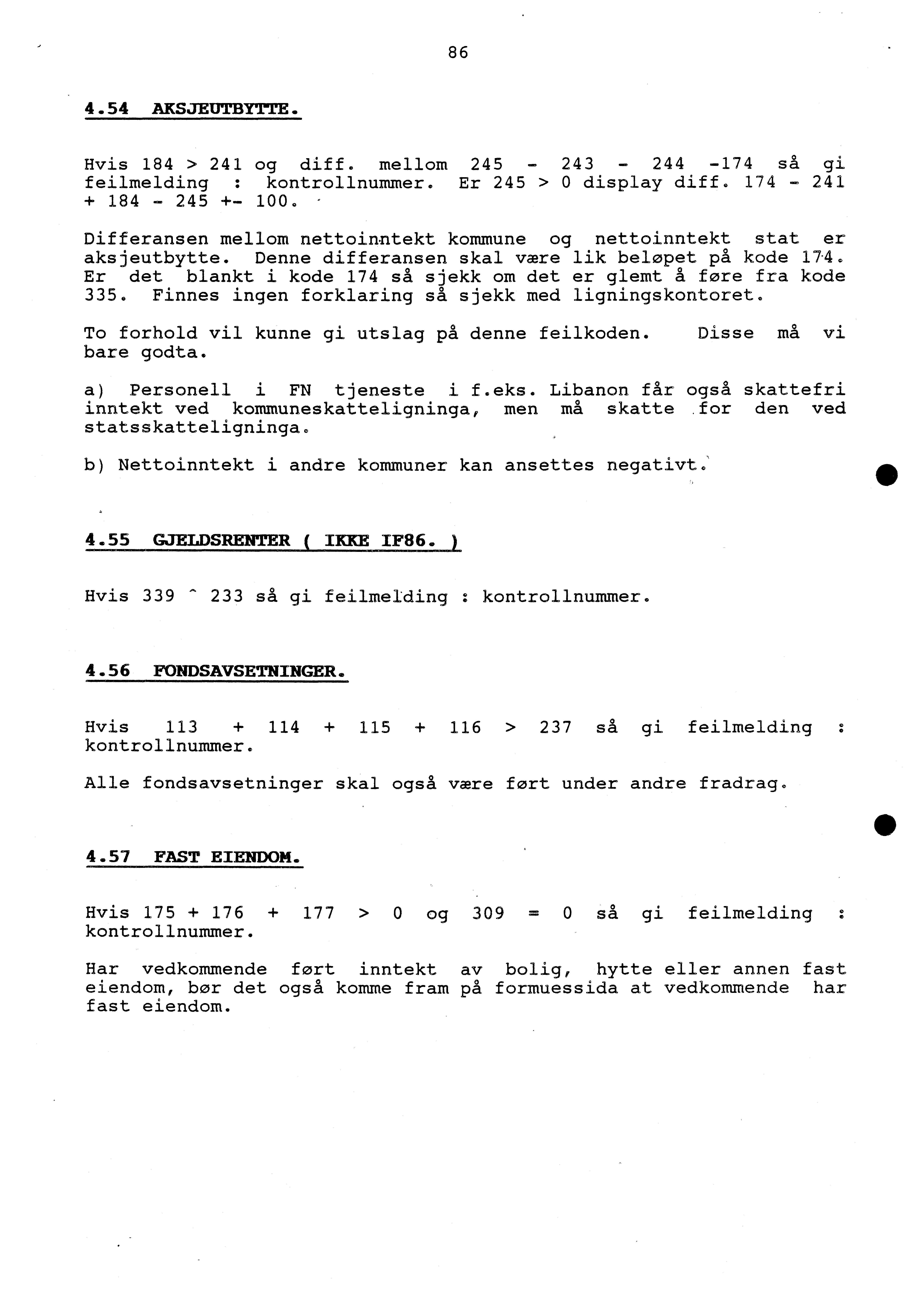 86 4.54 AKSJEUTBYTTE. Hvis 184 > 241 og diff. mellom 245-243 - 244-174 så gi feilmelding : kontrollnummer. Er 245 > 0 display diff. 174-241 + 184-245 +- 100.