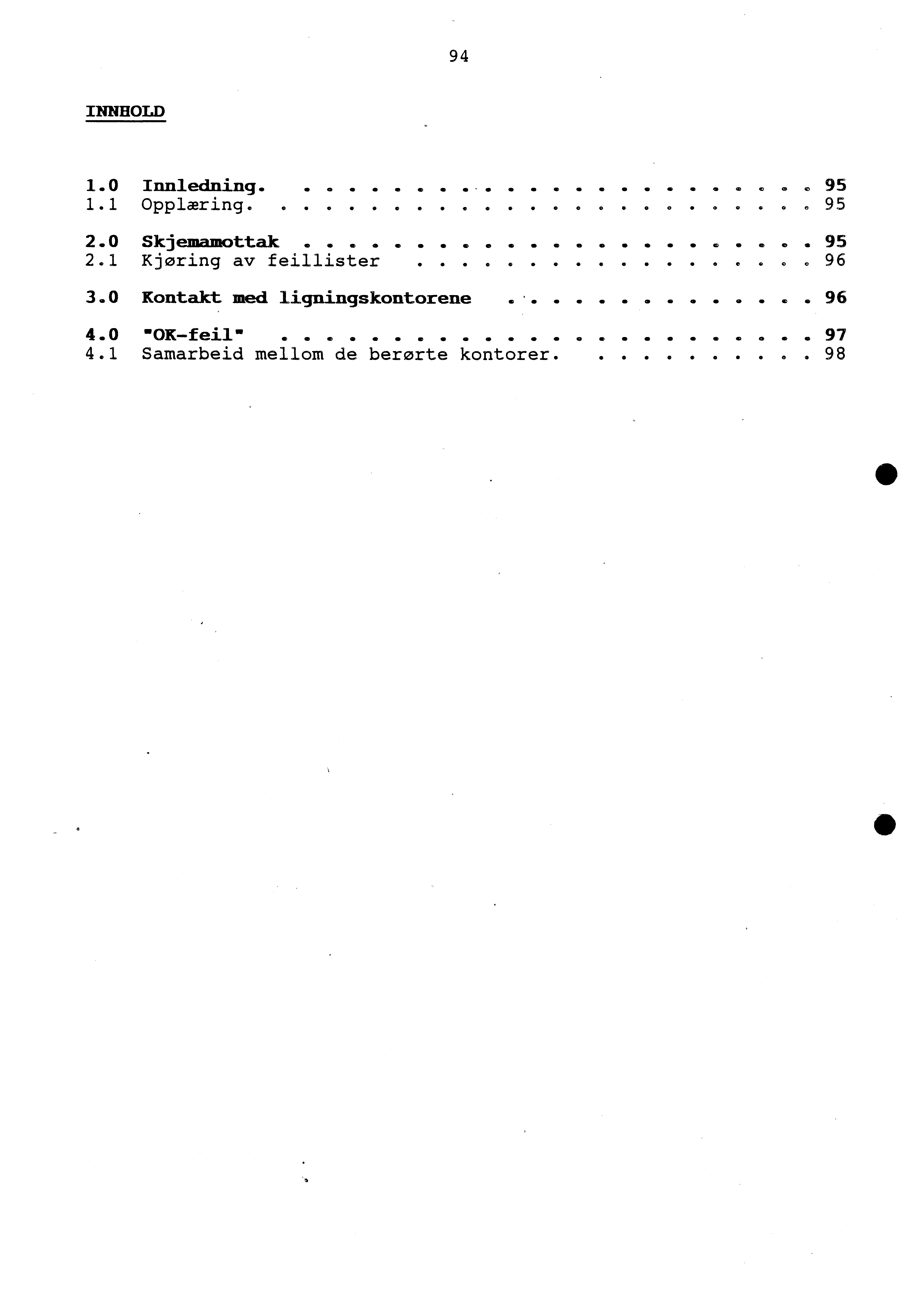 94 INNHOLD 1.0 Innledning.... 95 1.1 Opplæring........ 95 2.0 Skjemamottak.... 95 2.1 Kjøring av feillister.