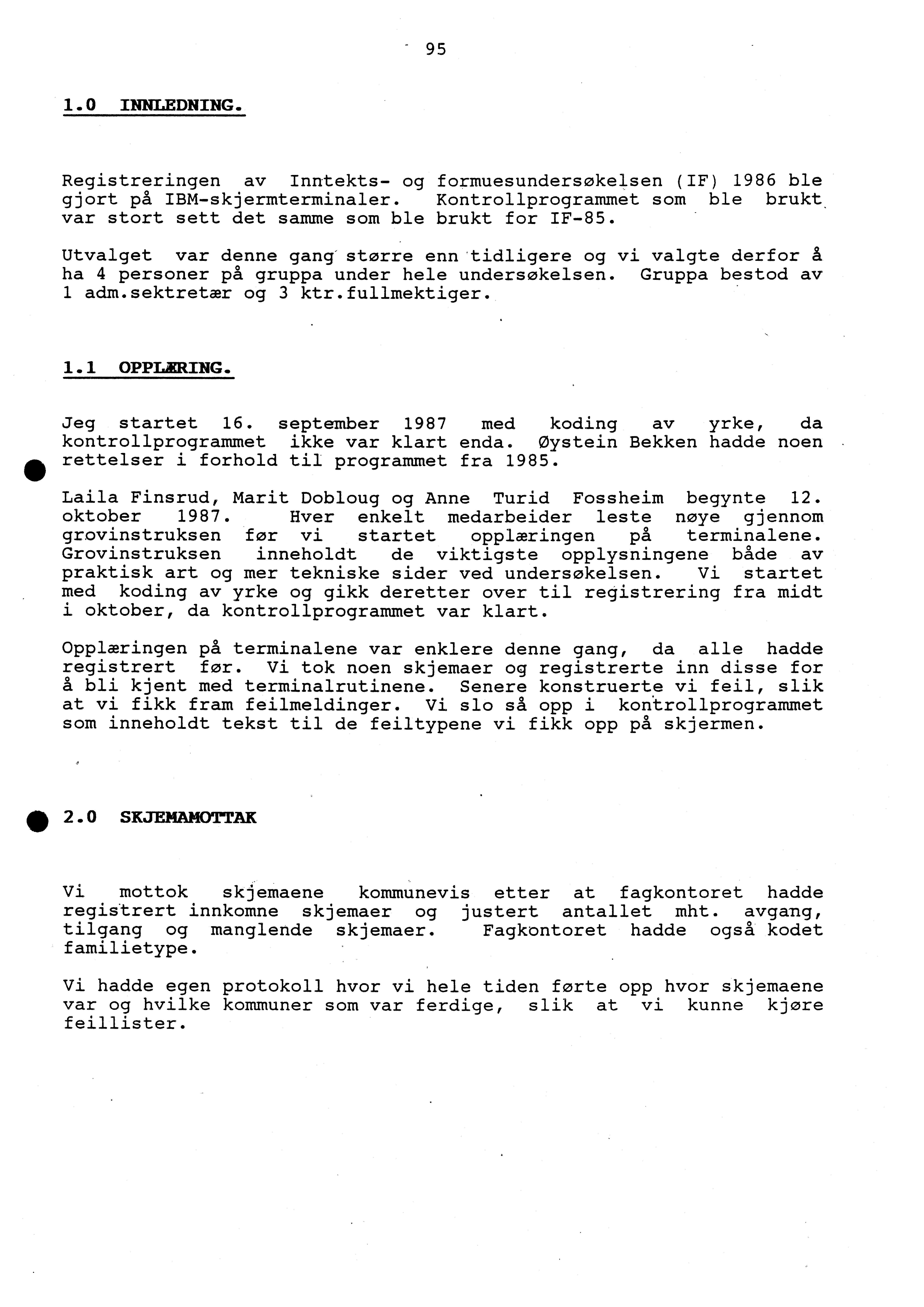 - 95 1. 0 INNLEDNING. Registreringen av Inntekts- og formuesundersøkelsen (IF) 1986 ble gjort på IBM-skjermterminaler. Kontrollprogrammet som ble brukt.