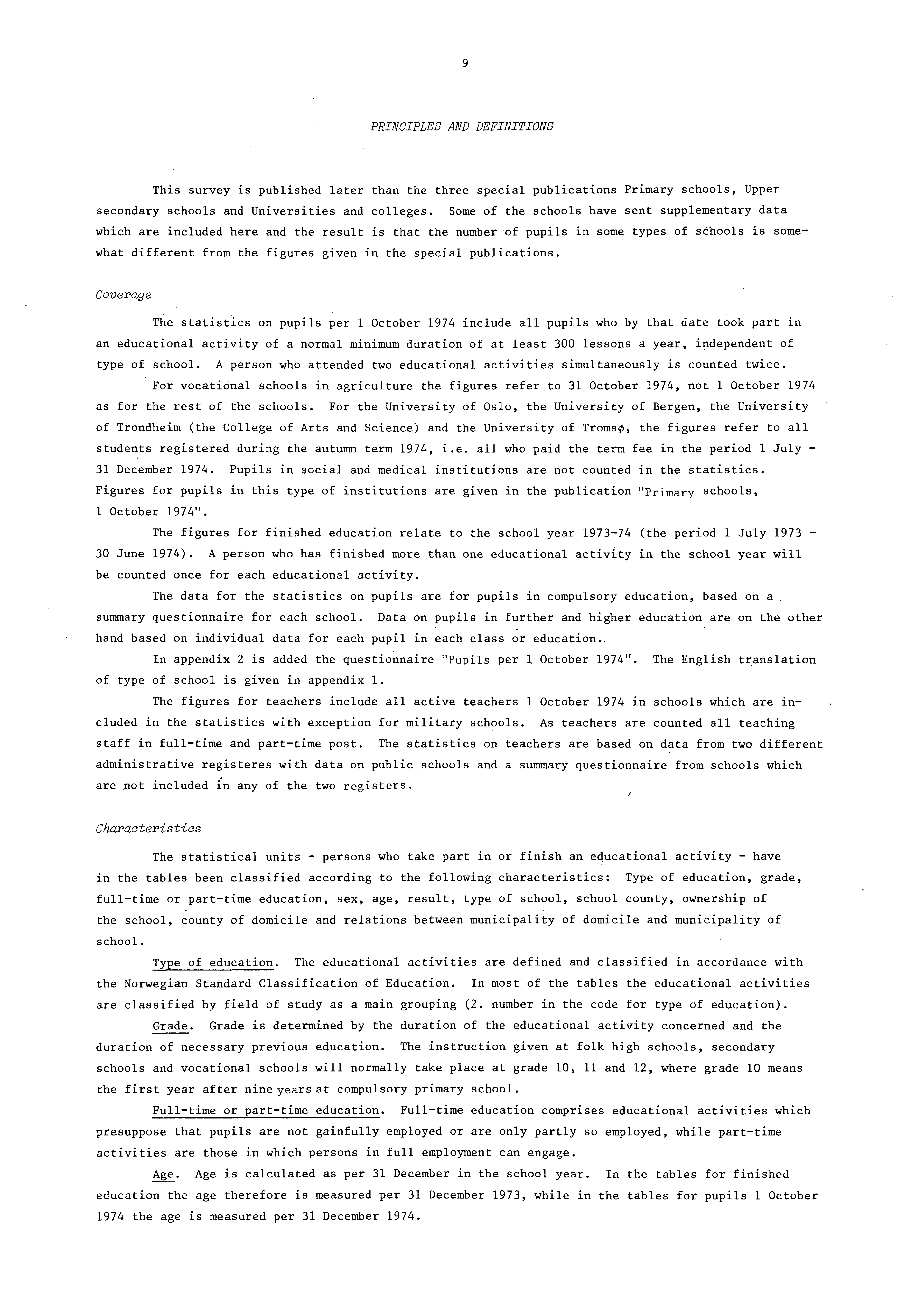 9 PRINCIPLES AND DEFINITIONS This survey is published later than the three special publications Primary schools, Upper secondary schools and Universities and colleges.