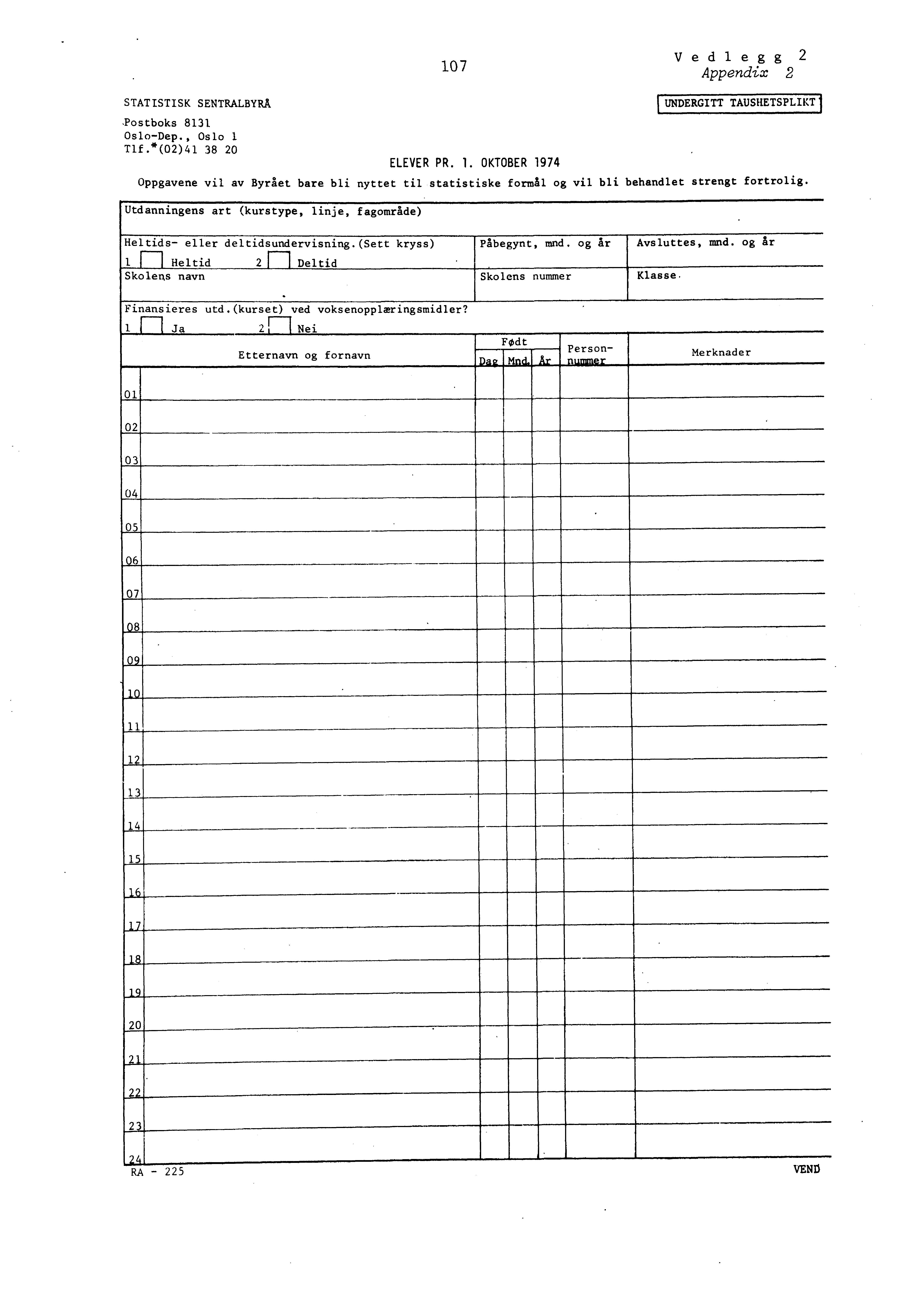 Vedlegg Appendix STATISTISK SENTRALBYRÅ UNDERGITT TAUSHETSPLIKT Postboks 83 OsloDep., Oslo Tlf. * (0)4 38 0 07 ELEVER PR.