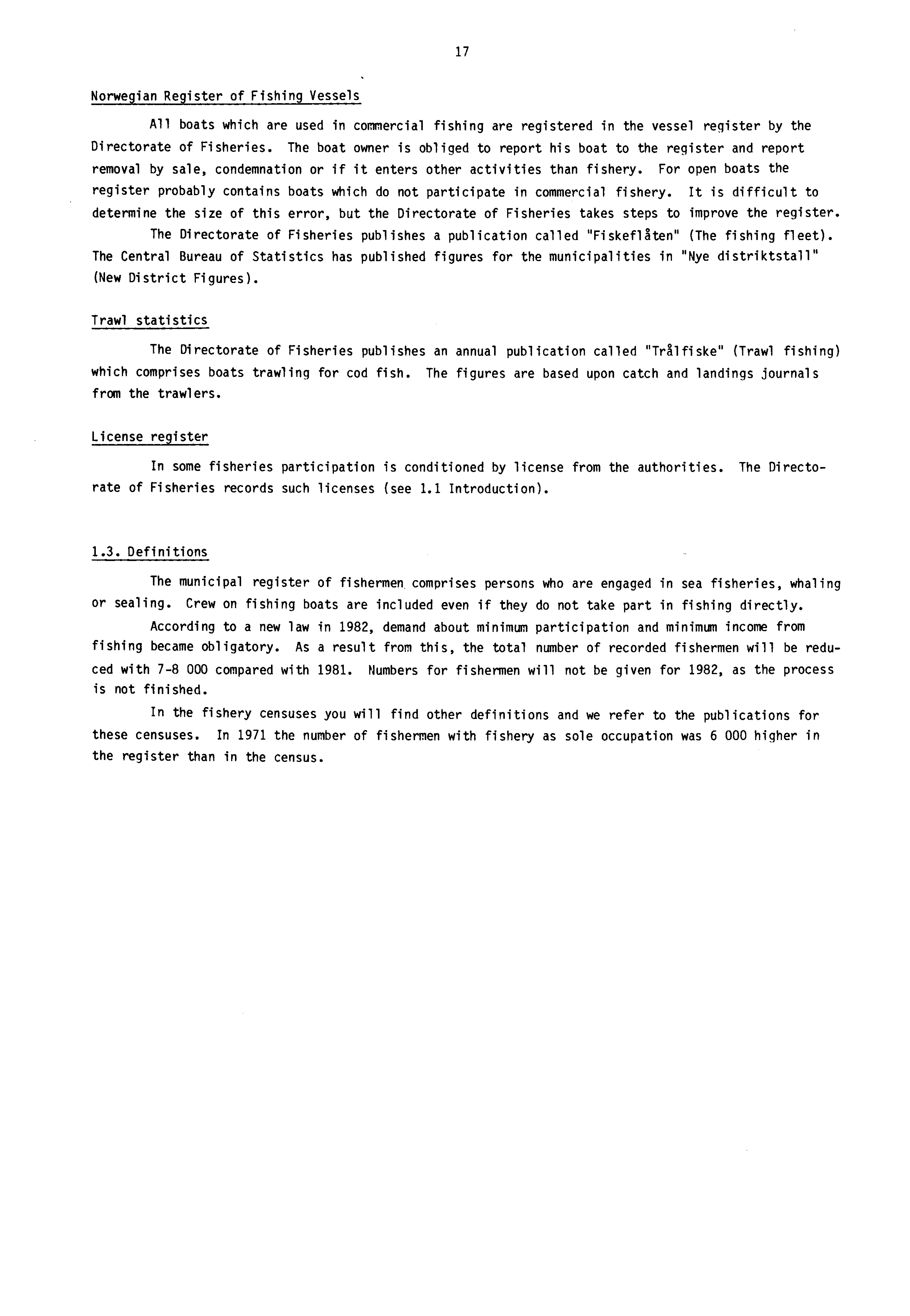 17 No rwegian All boats which are used in commercial fishing are registered in the vessel register by the Directorate of Fisheries.