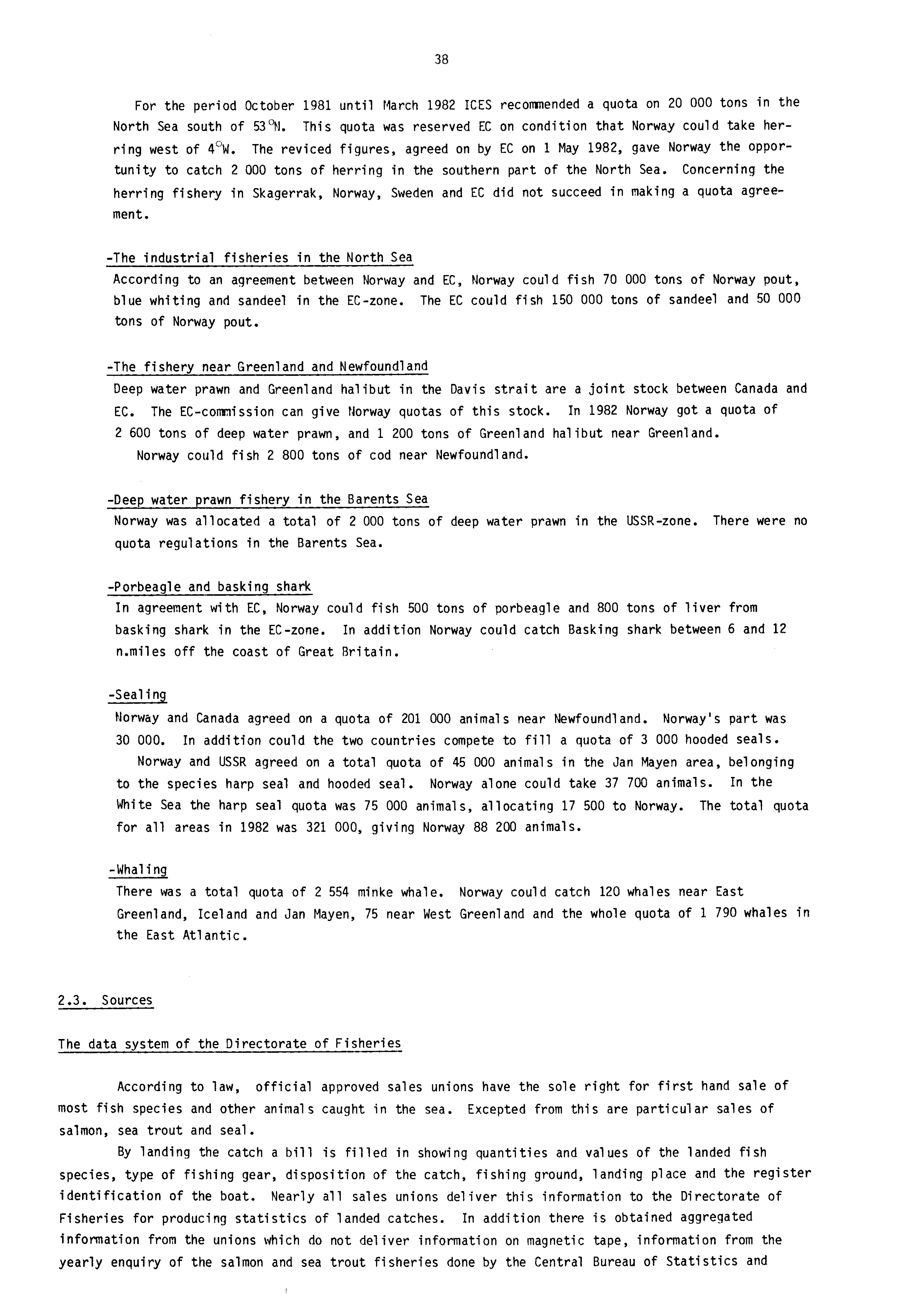 38 For the period October 1981 until March 1982 ICES recommended a quota on 20 000 tons in the North Sea south of 53 M.