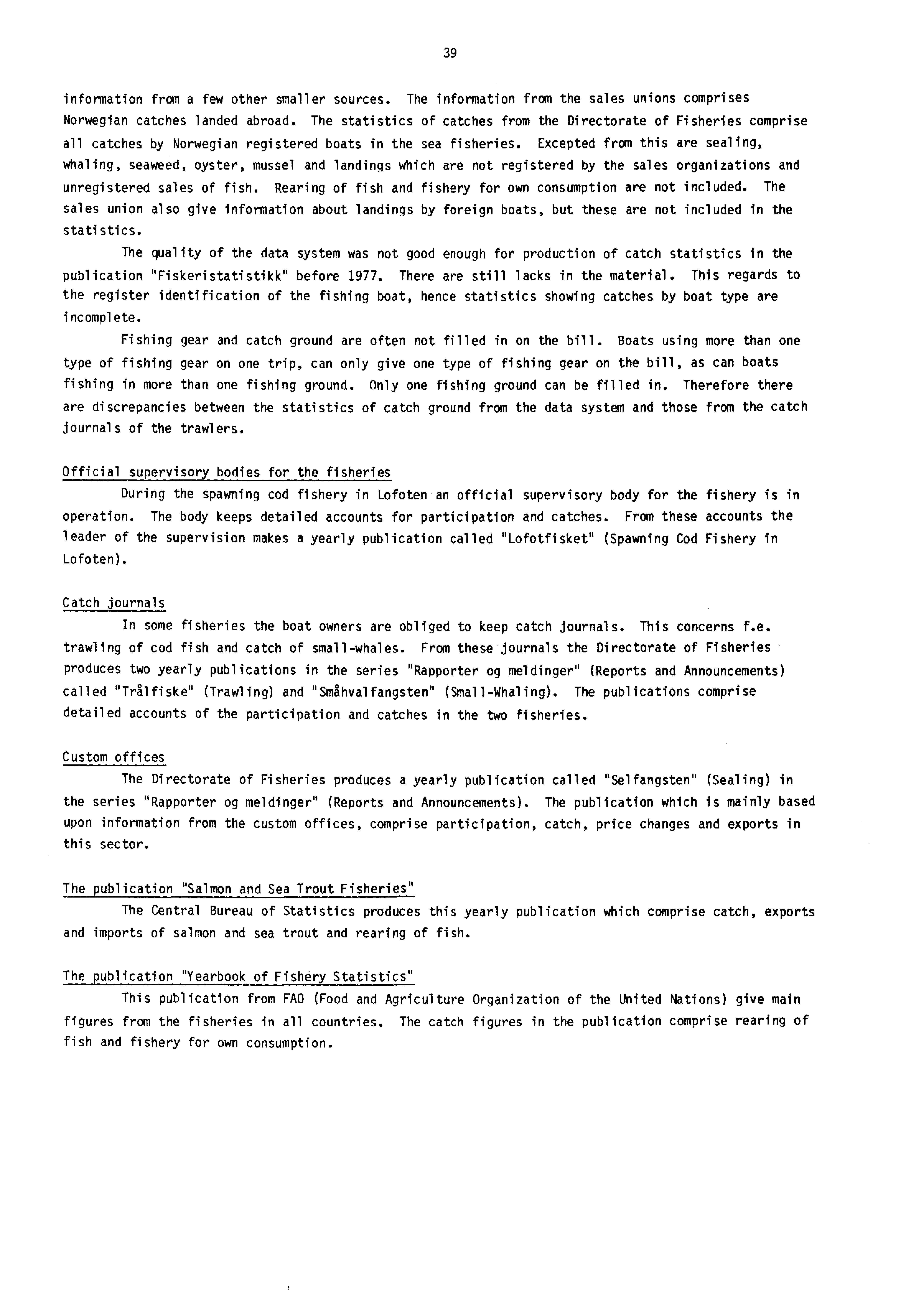 39 information from a few other smaller sources. The information from the sales unions comprises Norwegian catches landed abroad.