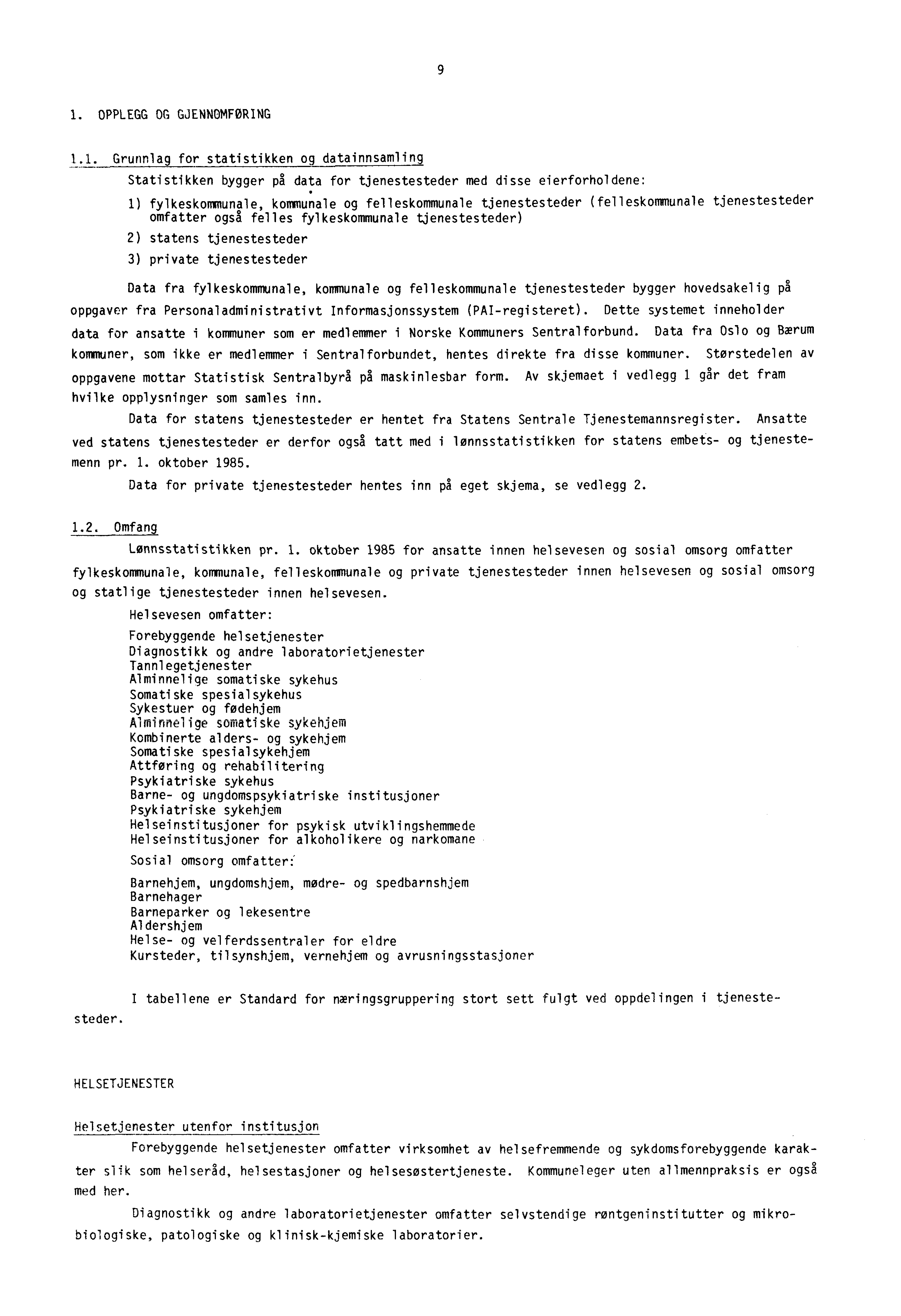 9 1. OPPLEGG OG GJENNOMFØRING 1.1. Grunnlag for statistikken og datainnsamling Statistikken bygger på data for tjenestesteder med disse eierforholdene: 1) fylkeskommunale, kommunale og