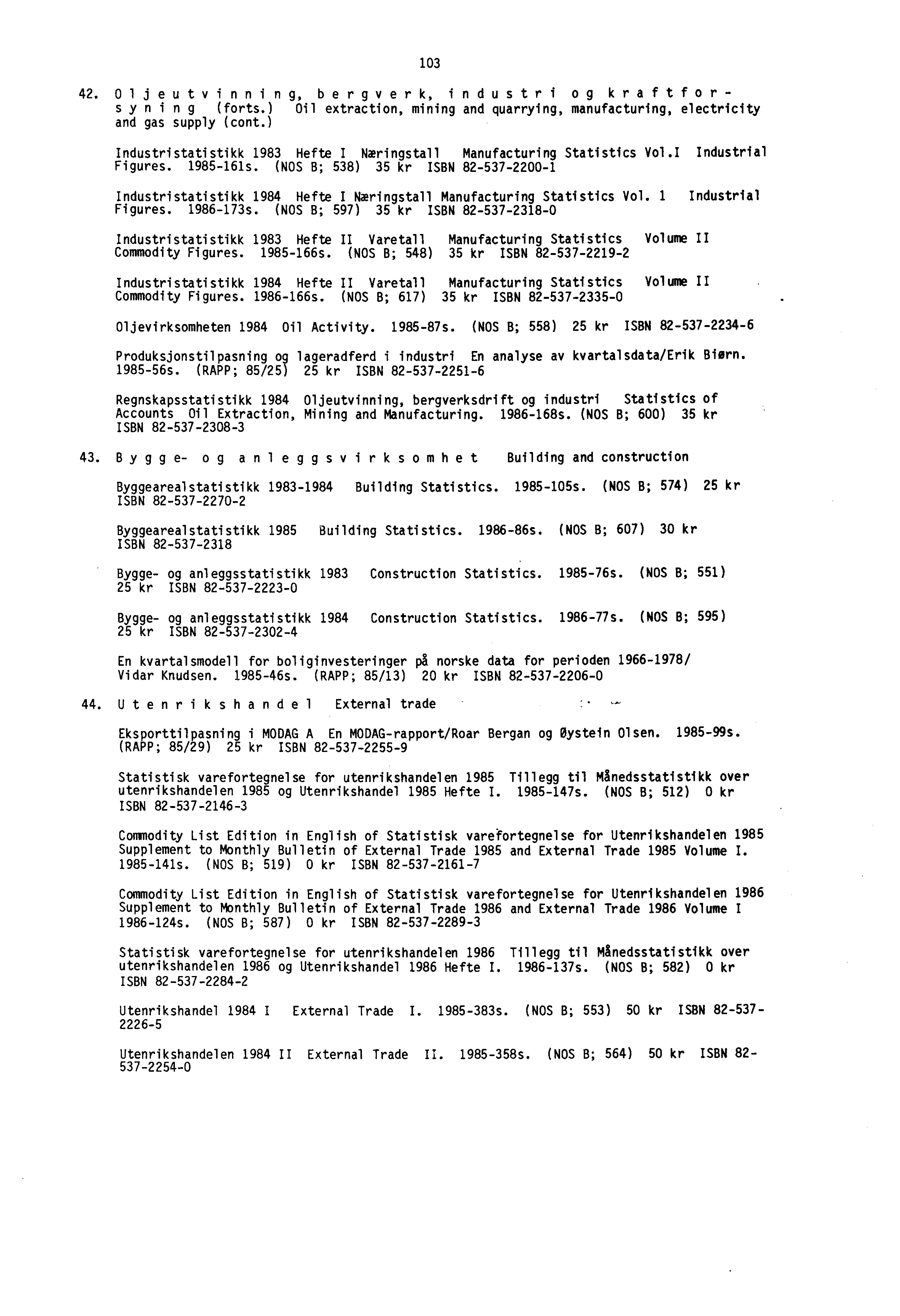 103 42. 0 ljeutvinning, bergverk, industri og kraftforsyning (forts.) Oil extraction, mining and quarrying, manufacturing, electricity and gas supply (cont.