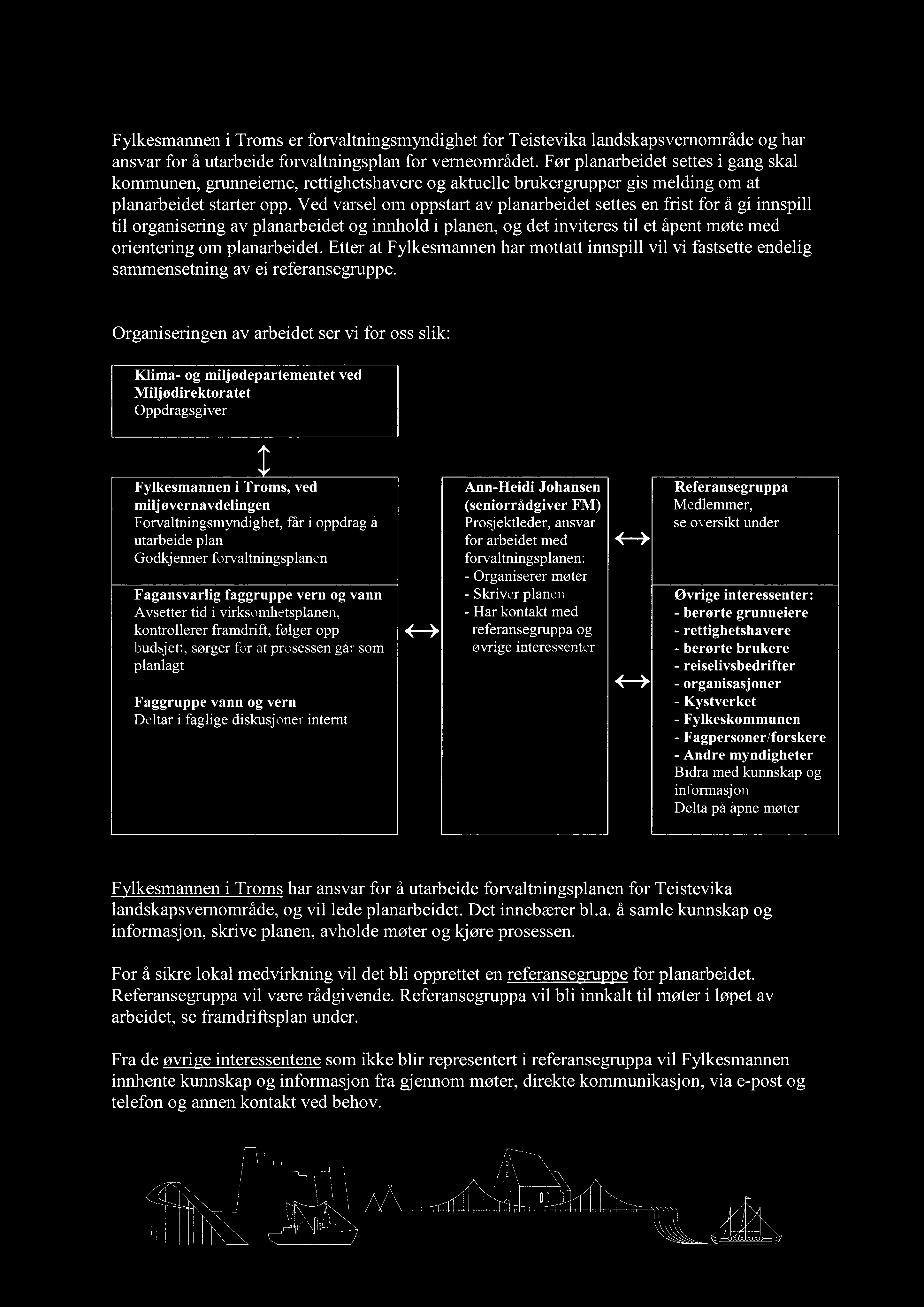 Ved varsel om oppstart av planarbeidet settes en frist for å gi innspill til organisering av planarbeidet og innhold i planen, og det inviteres til et åpent møte med orientering om planarbeidet.