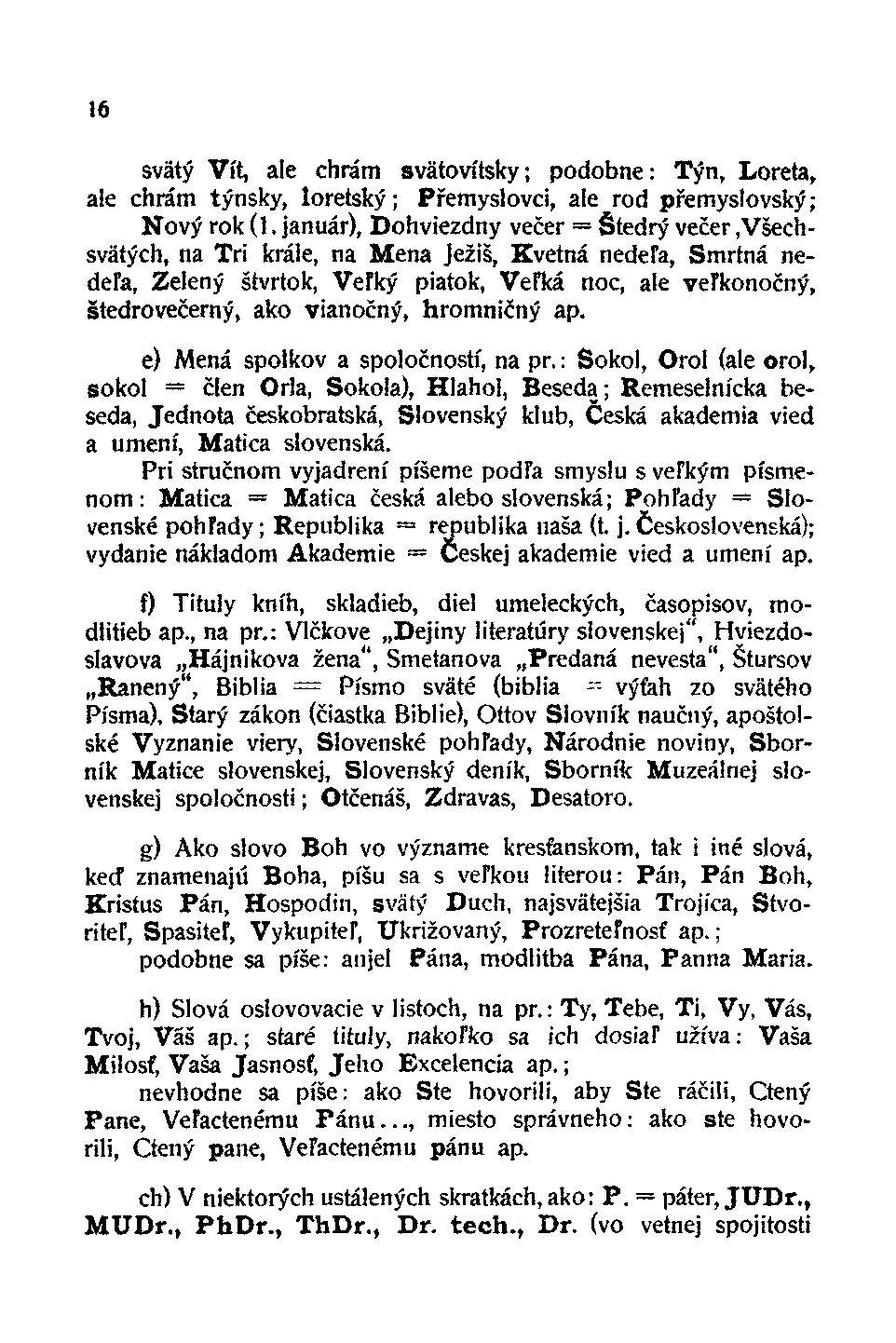 16 svätý Vít, ale chrám svatovítsky; podobne: Týn, Loreta, ale chrám týnsky, loretský; Přemyslovci, ale rod přemyslovský; Nový rok (1.