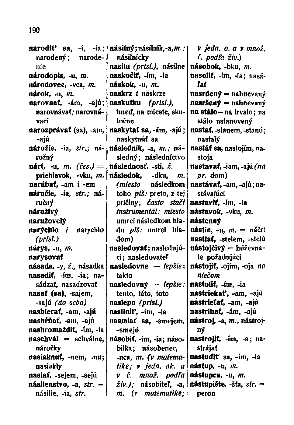 190 narodiť sa, -í, -ia; narodený; narodenie národopis, -u, TTí. národovec, -vca, m. nárok, -u, m.