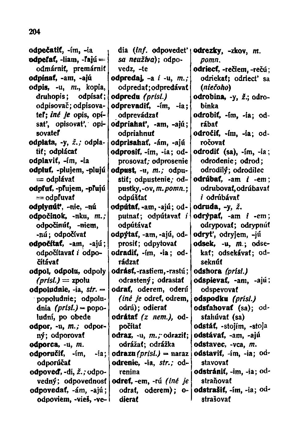 204 odpečatiť, -ím, -ia odpefať, -Ham, -ľajú = odmárniť, premárniť odpínať, -am, -ajú odpis, -u, TTí.