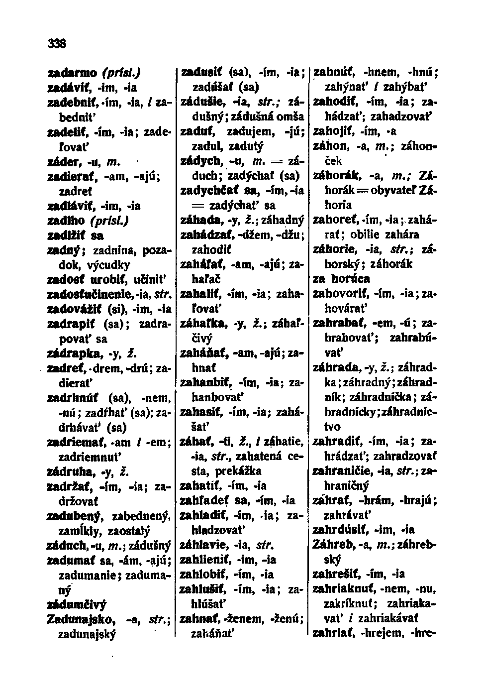 338 zadarmo (prísl) zadiviť, -im, -ia zadebniť,-im, -ia, /zabedniť zadelit, -im, -ia; zadeľovať záder, -u, m.