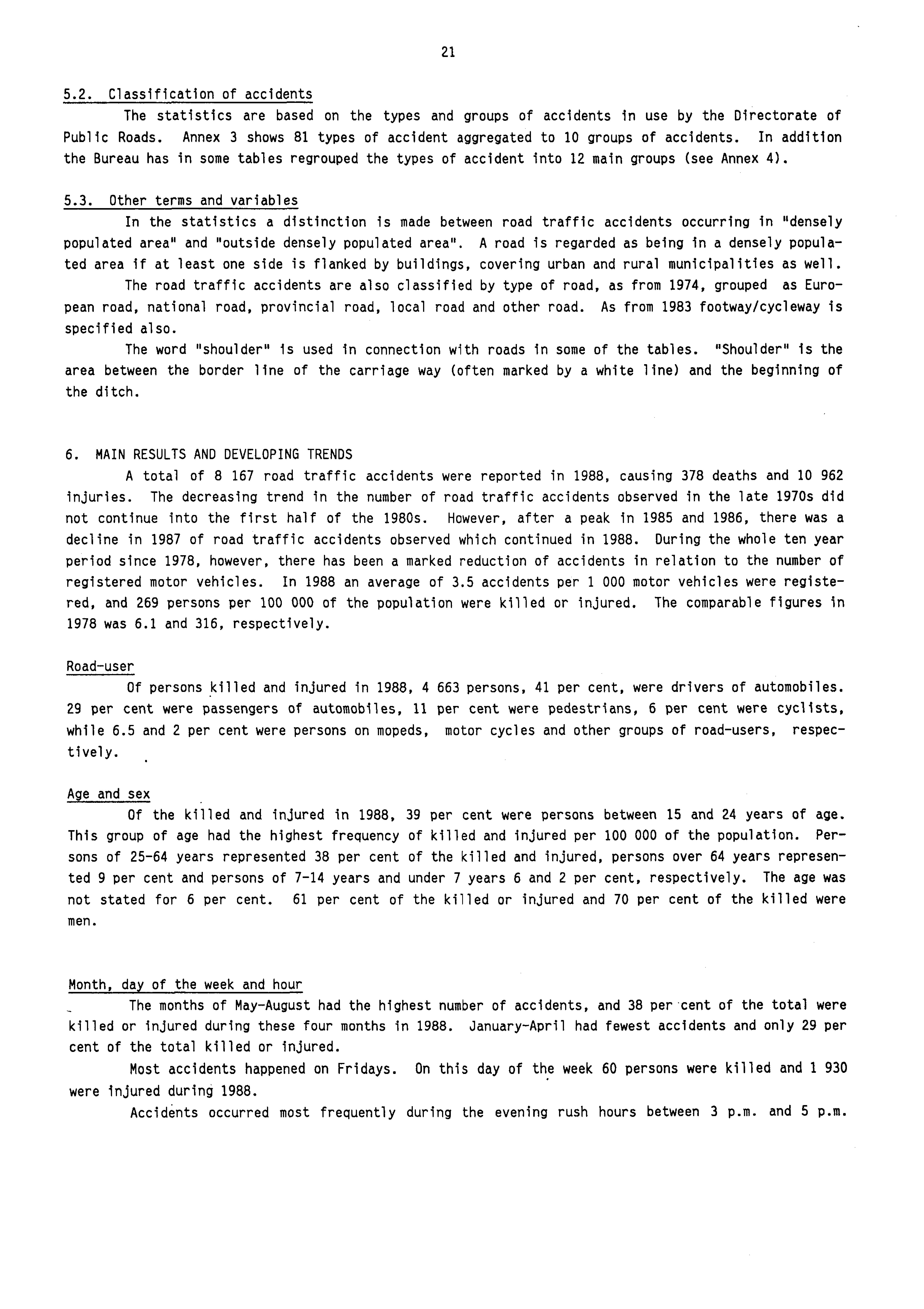 21 5.2. Classification of accidents The statistics are based on the types and groups of accidents in use by the Directorate of Public Roads.