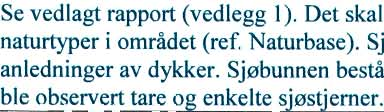 Rammesøknad for ny kai og utfylling i sjø ble sendt til diverse myndigheter 3. mai 2012. Kristiansund og Nordmøre Havn IKS har godkjent søknad om utfylling iht. Lov om havner og farvann.